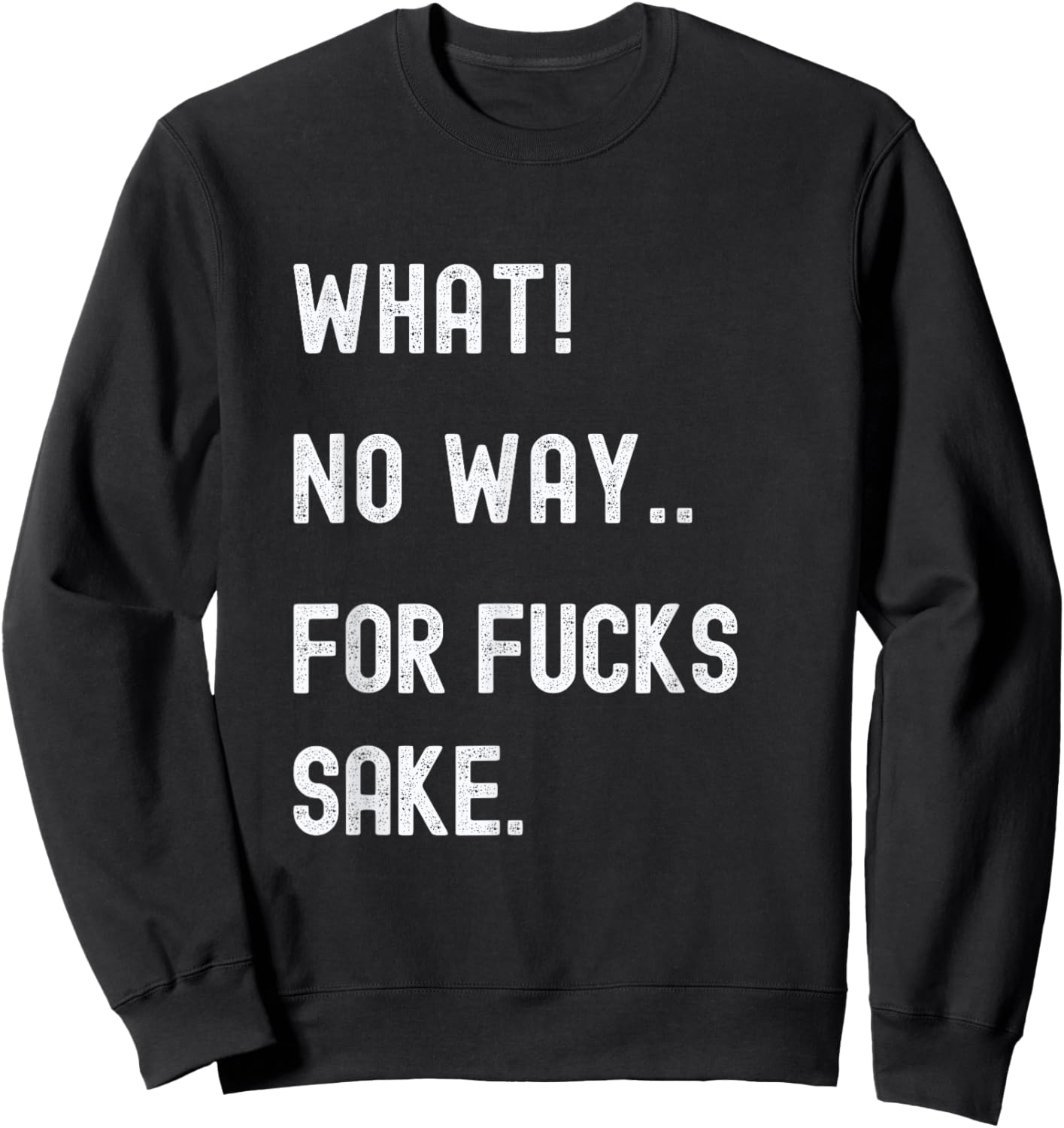 What No Way For Fucks Sake Sweatshirt - Sweatshirt | Black