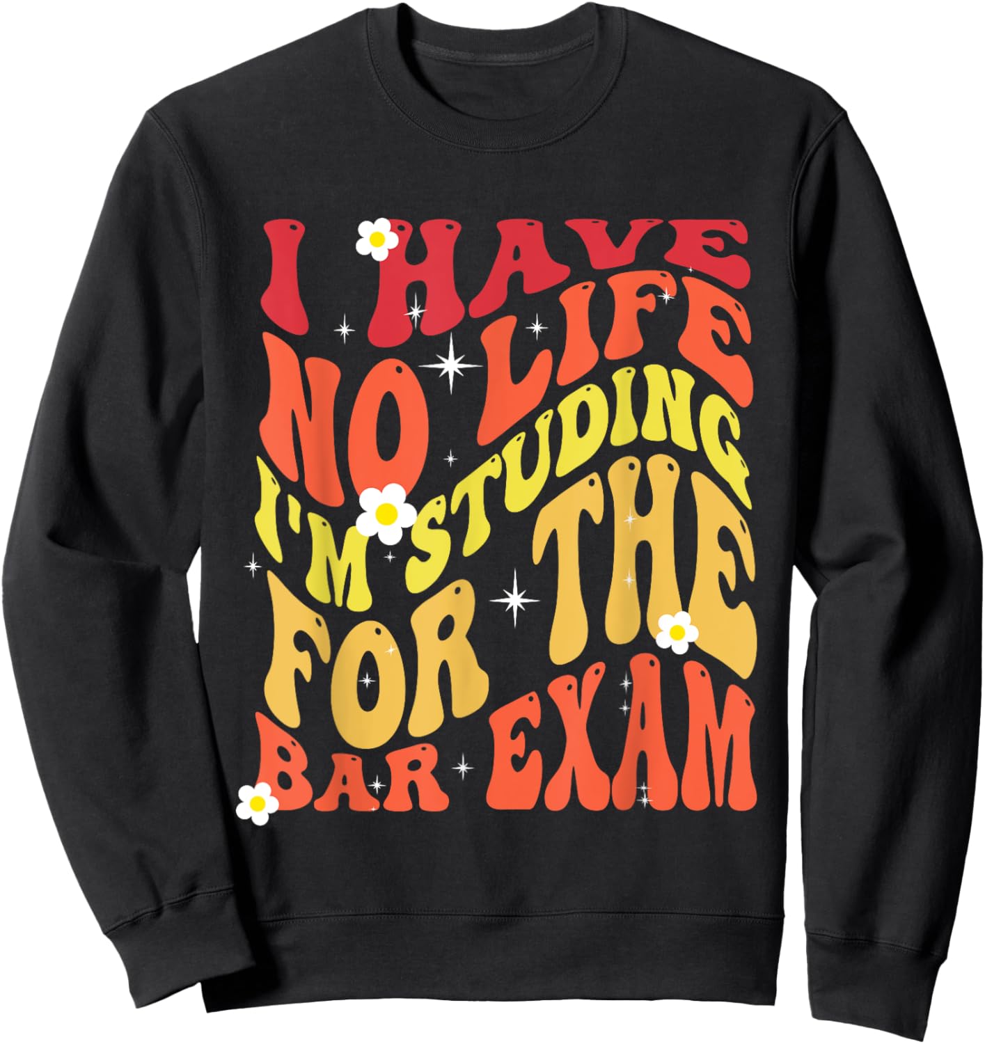 I Have No Life I'm Studying for The Bar Exam Groovy 2024 Sweatshirt - Sweatshirt | Black