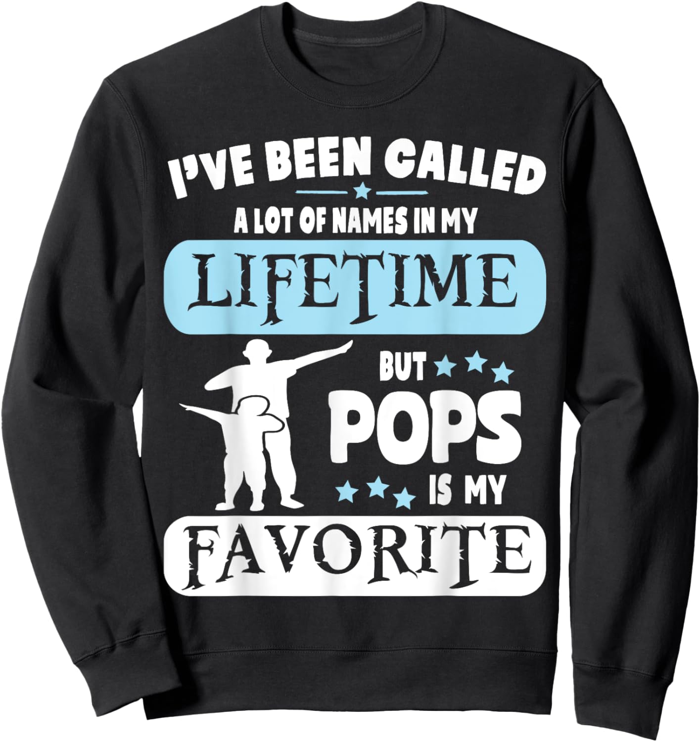 Called A Lot Of Names In My Lifetime But Pops Is My Favorite Sweatshirt - Sweatshirt | Black