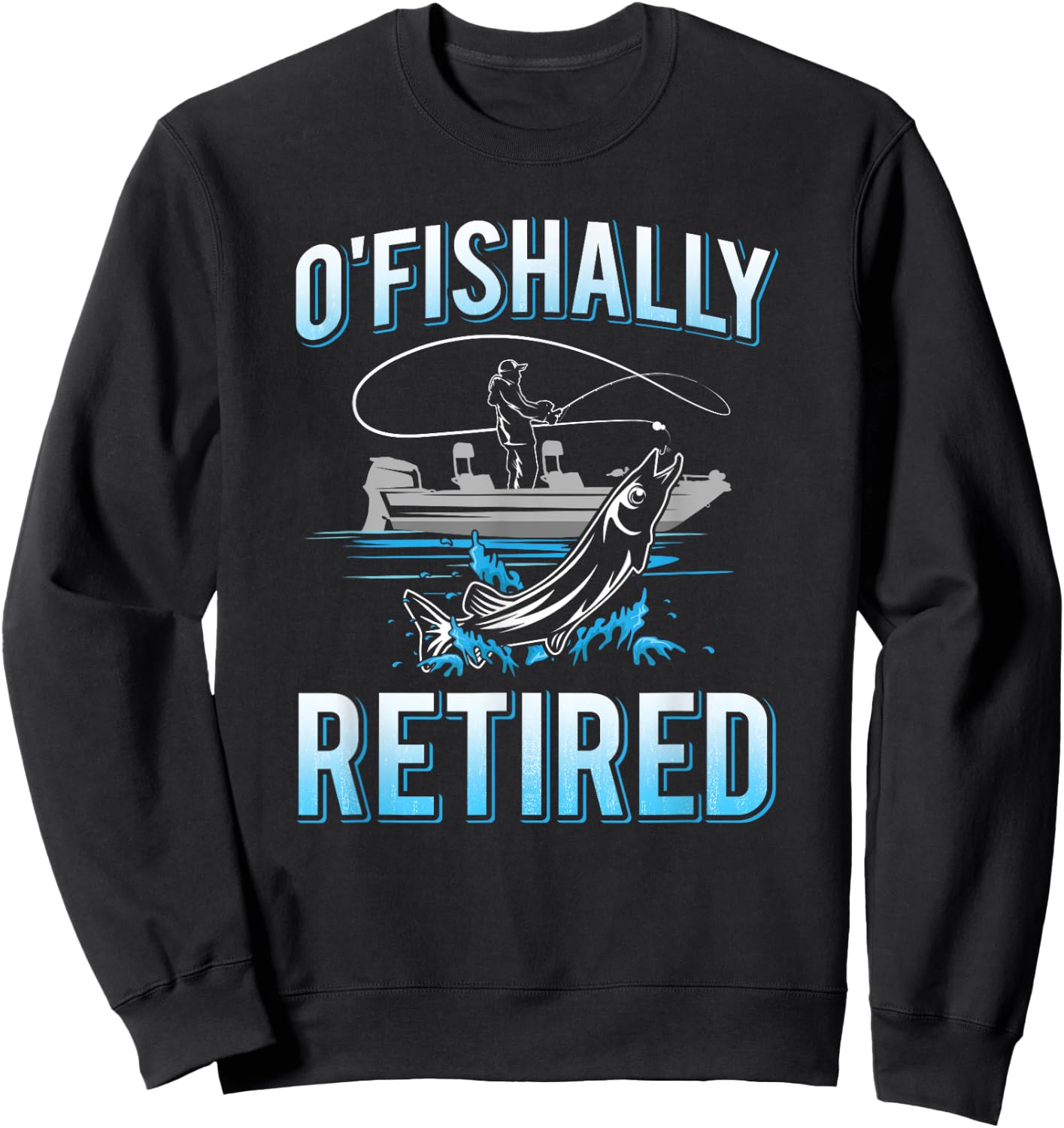 Funny O'fishally Retired for Retired Fishing Men Sweatshirt - Sweatshirt | Black