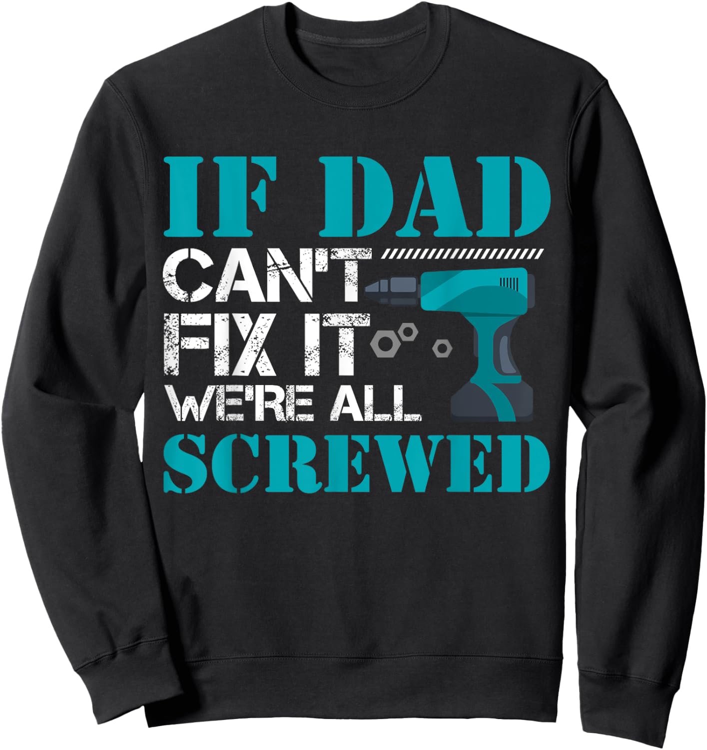 If Dad Can't Fix It We're All Screwed Repairman Household Sweatshirt - Sweatshirt | Black