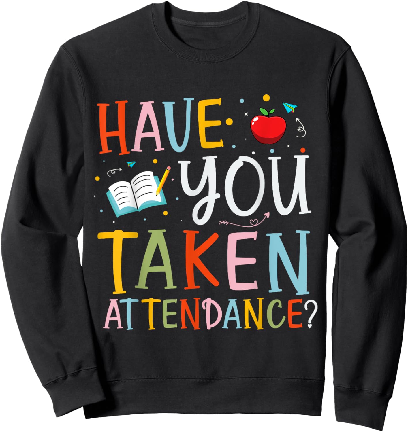 Have You Taken Attendance Funny Attendance School Secretary Sweatshirt - Sweatshirt | Black