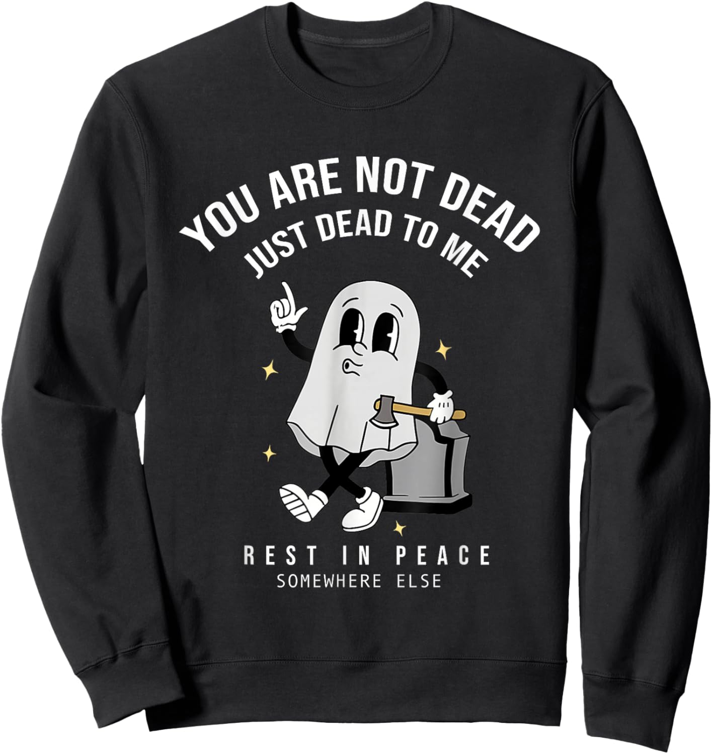 You're Not Dead Just Dead To Me Rest In Peace Sweatshirt - Sweatshirt | Black