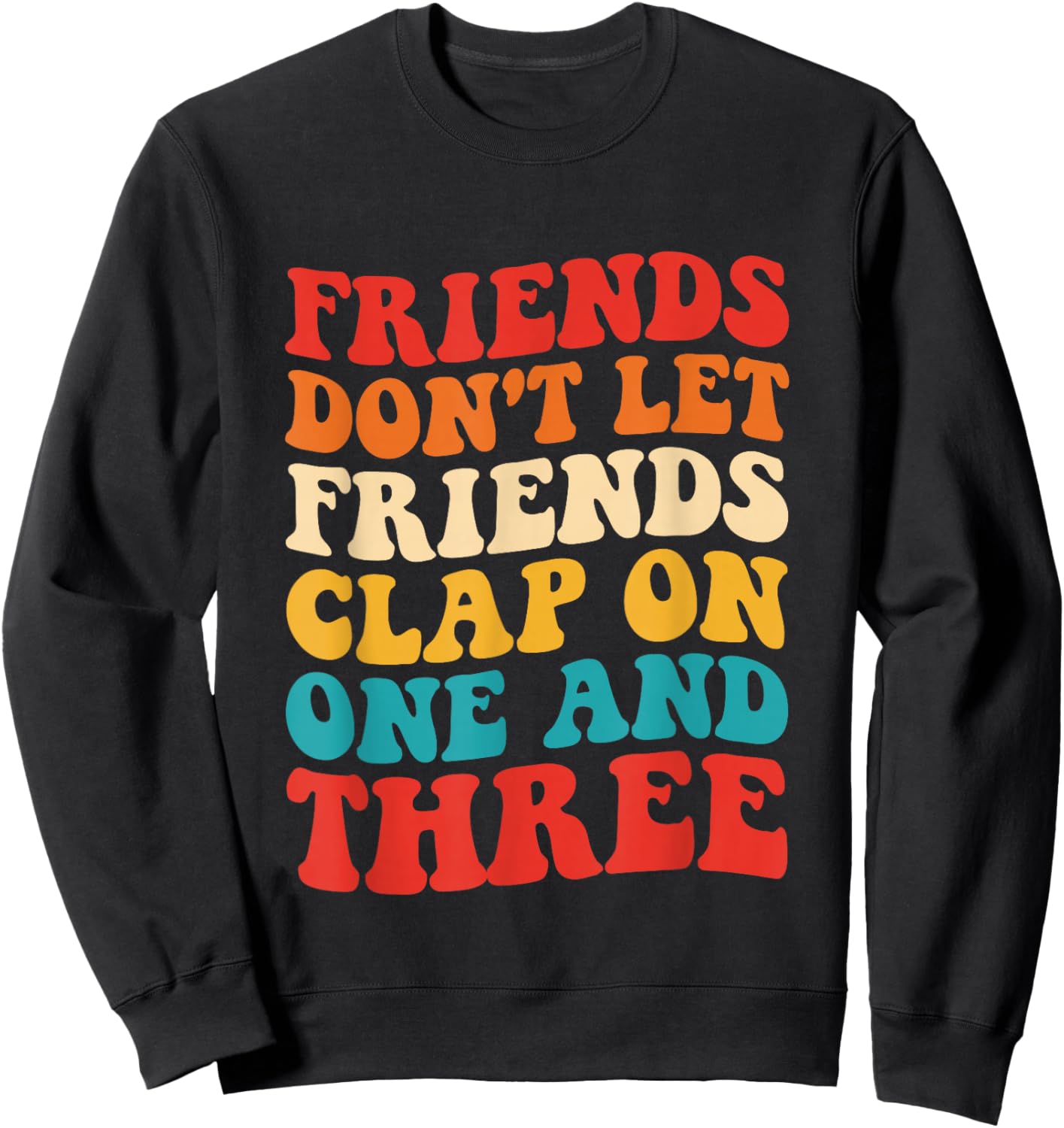 Friends Don't Let Friends Clap On One And Three Retro Sweatshirt - Sweatshirt | Black