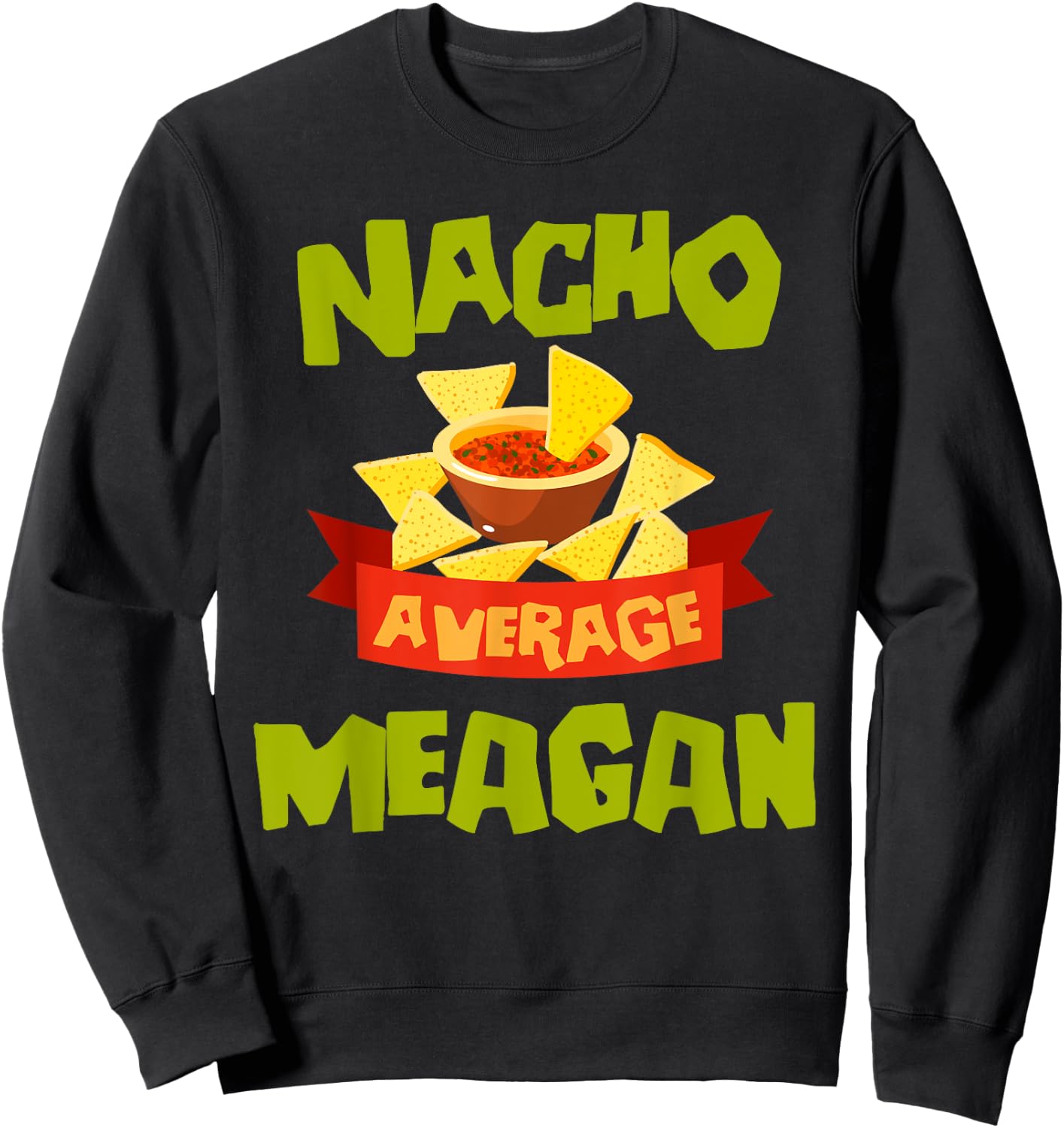 NACHO AVERAGE MEAGAN Funny Birthday Personalized Name Gift Sweatshirt - Sweatshirt | Black