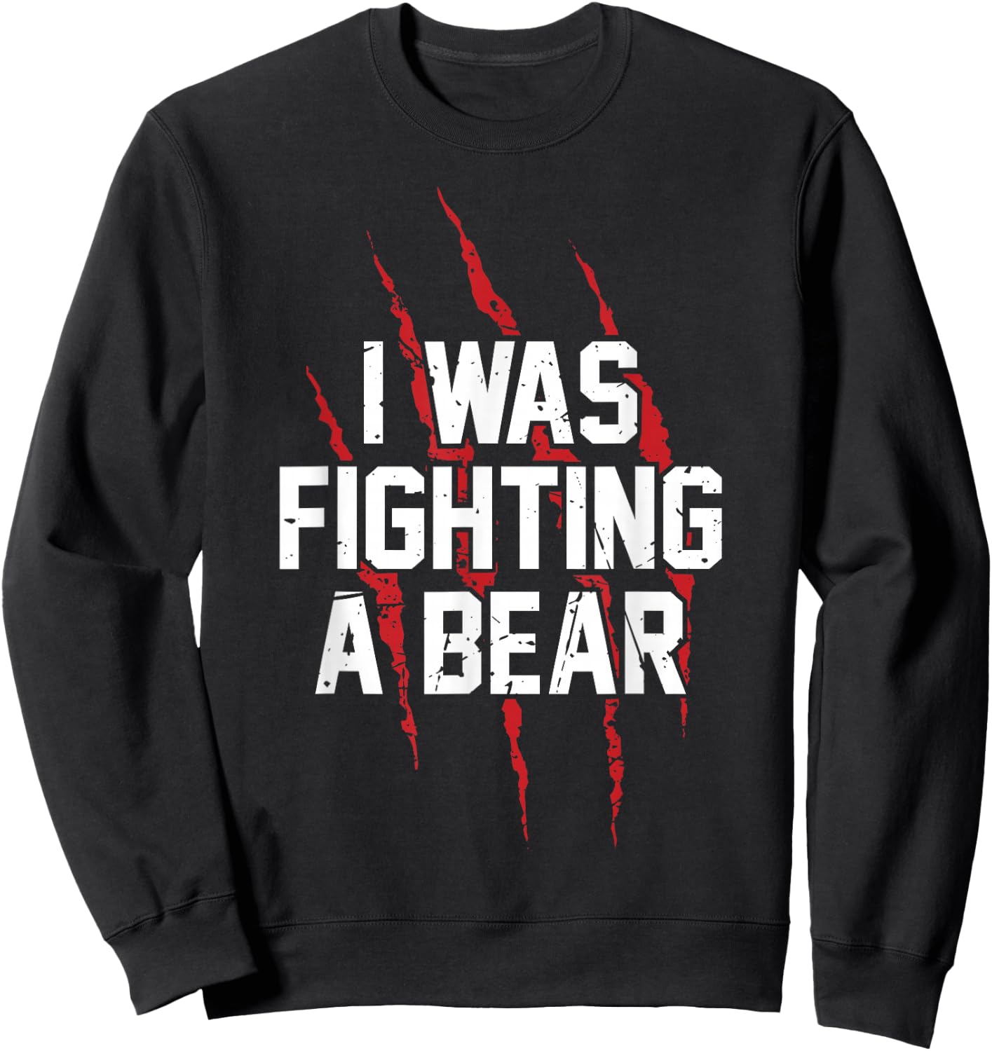 I Was Fighting A Bear T Shirt Bear Scratches Great Gift Sweatshirt - Sweatshirt | Black