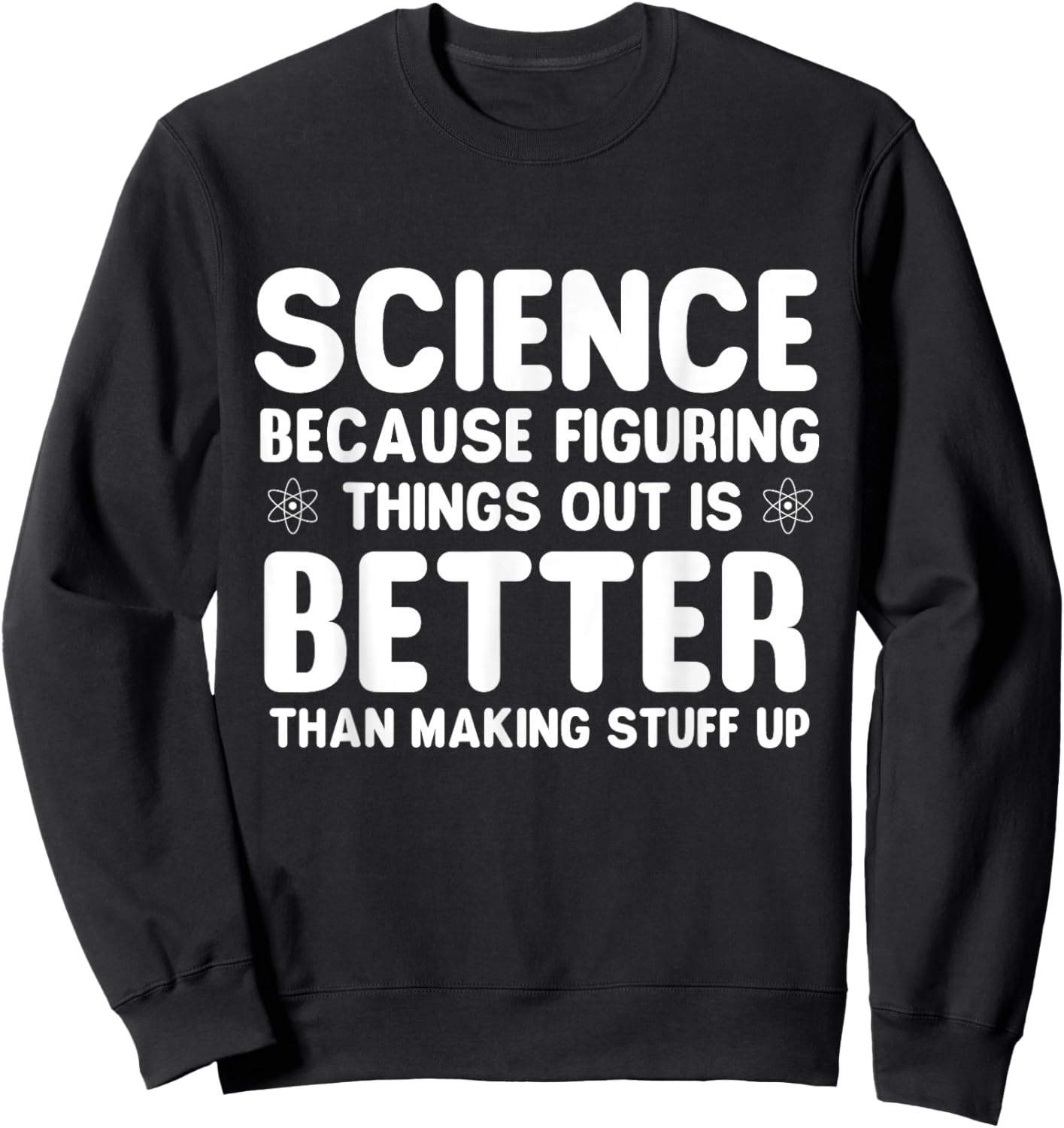 Science Because Figuring Things Out - Science Fan Biologist Sweatshirt - Sweatshirt | Black