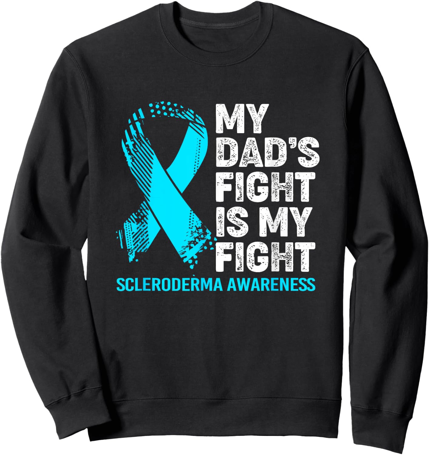 Scleroderma Awareness My Dad's Fight Is My Fight Sweatshirt - Sweatshirt | Black