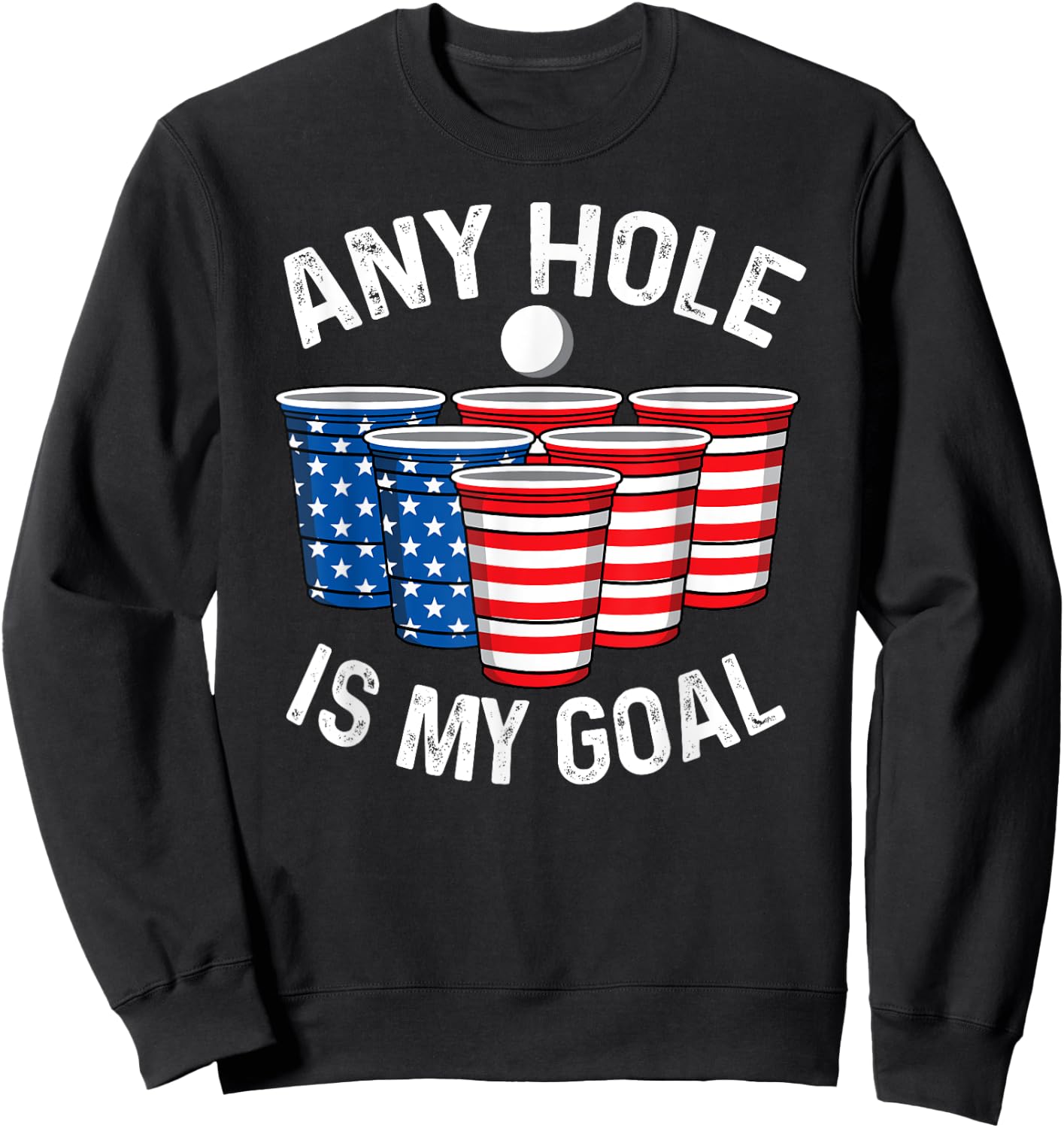 Any Hole Is My Goal Beer Pong 4th July Patriotic Gift Shirt Men Sweatshirt - Sweatshirt | Black