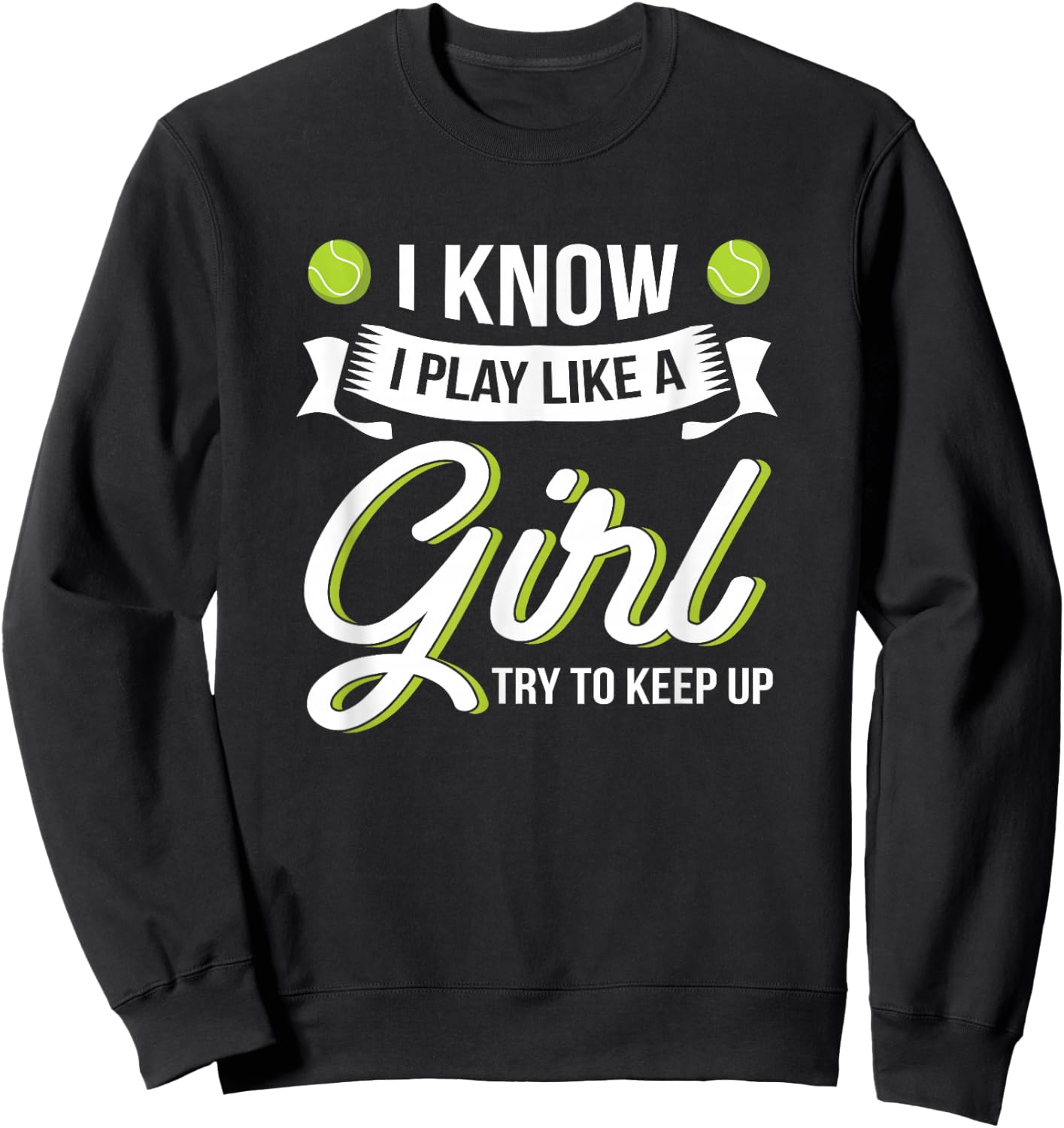 I Know I Play Like A Girl Funny Tennis Shirt Tennis Lover Sweatshirt - Sweatshirt | Black