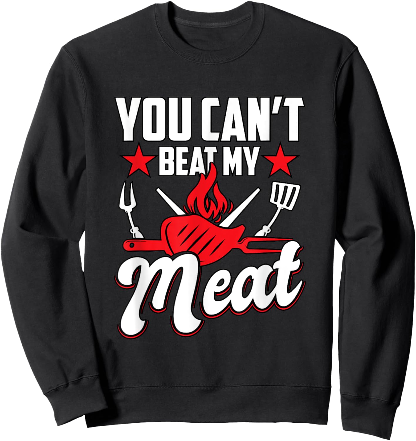 You Can't Beat My Meat Barbeque BBQ Sweatshirt - Sweatshirt | Black