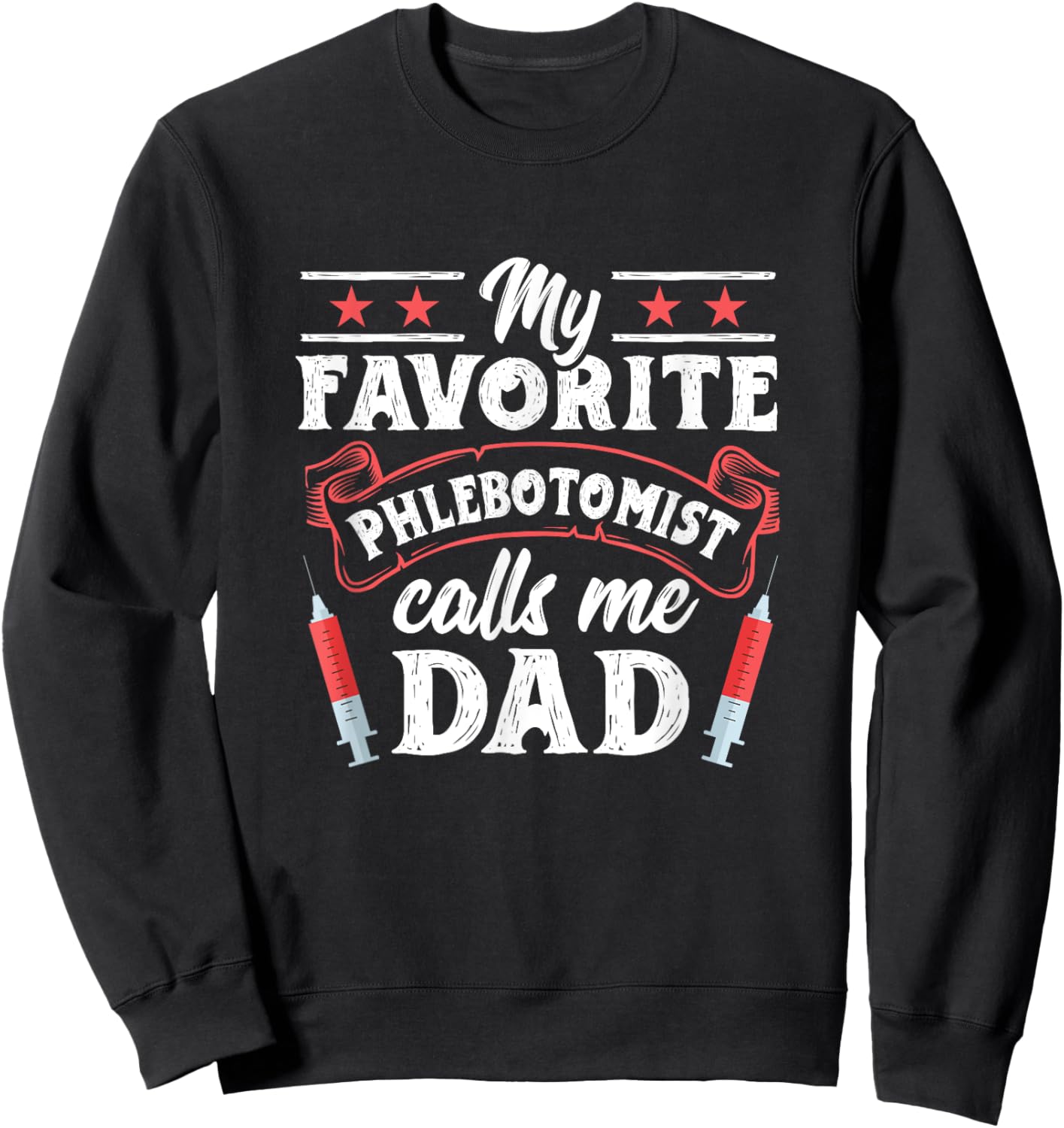 Favorite Phlebotomist Dad Father Phlebotomy Technician Sweatshirt - Sweatshirt | Black