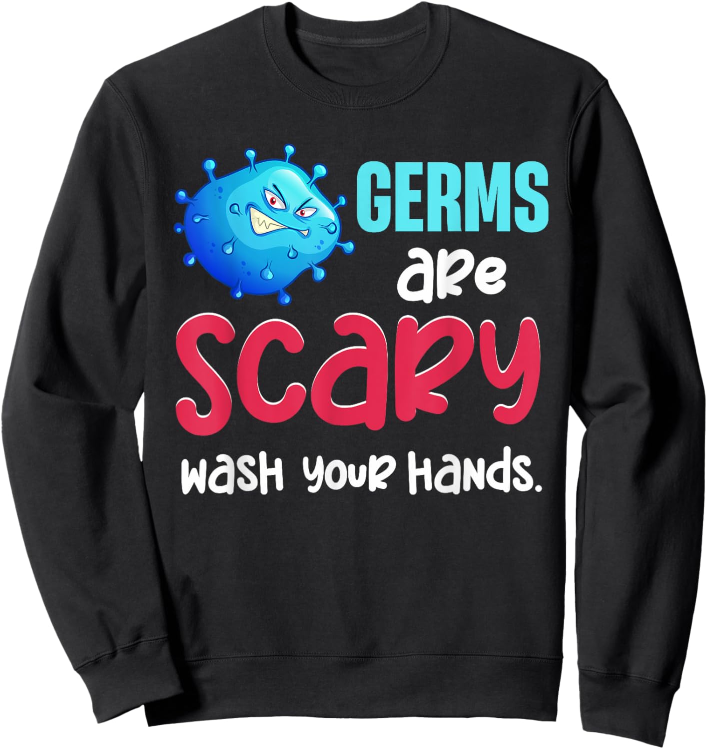 Germs Are Scary Wash Your Hands Anti Bacteria Germophobic Sweatshirt - Sweatshirt | Black