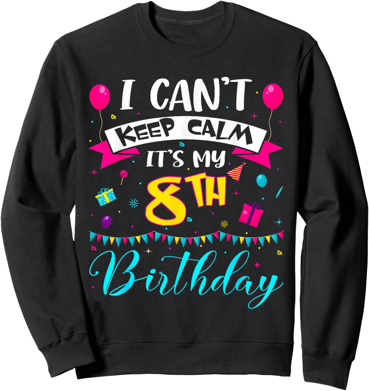 I Can't Keep Calm It's My 8th Birthday 8 Year Old Gifts Sweatshirt - Sweatshirt | Black