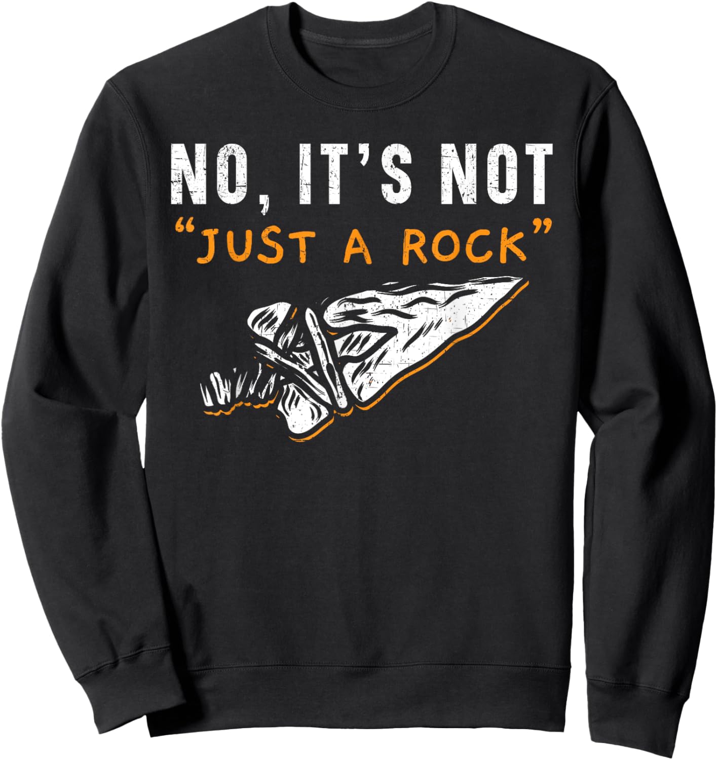 No It's Not Just A Rock Flintknapping Arrowhead Hunting Sweatshirt - Sweatshirt | Black