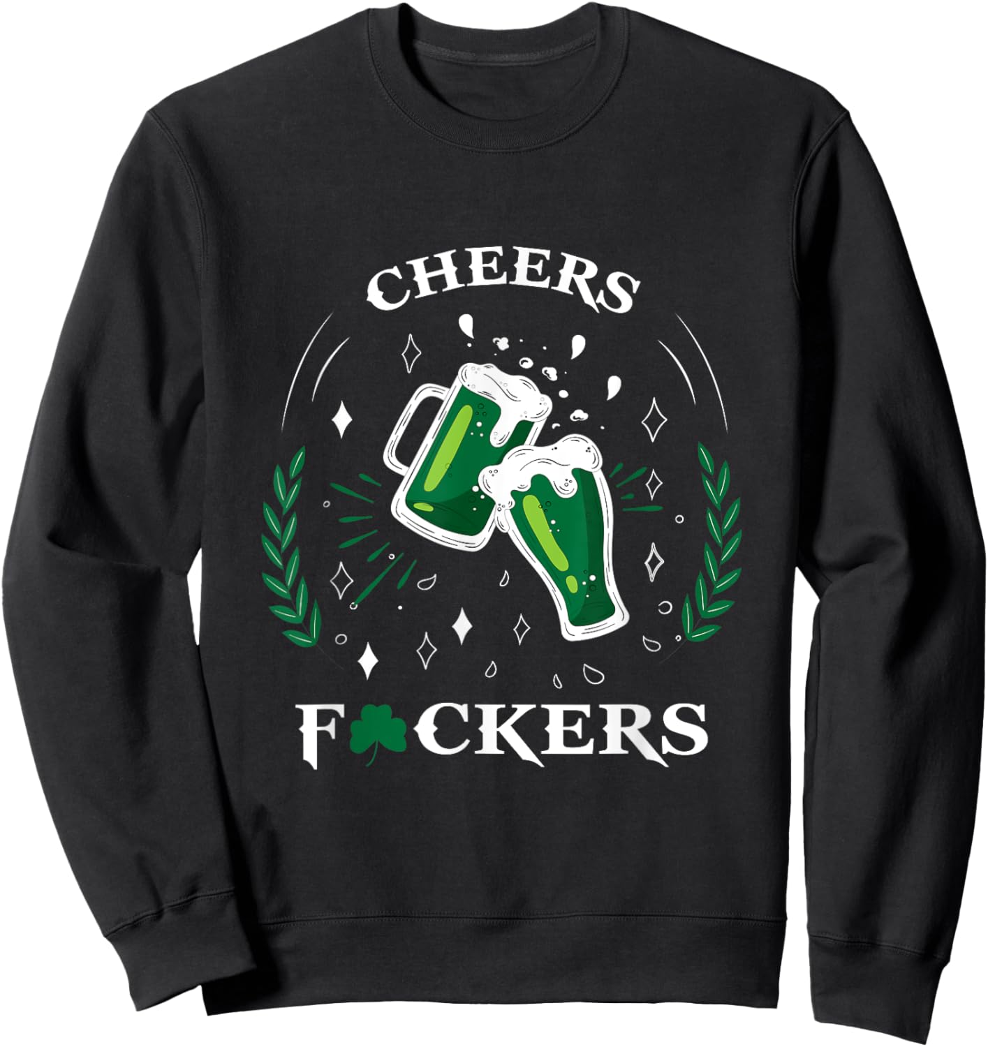 St Patricks Day And Men Cheers F Ckers Sweatshirt - Sweatshirt | Black
