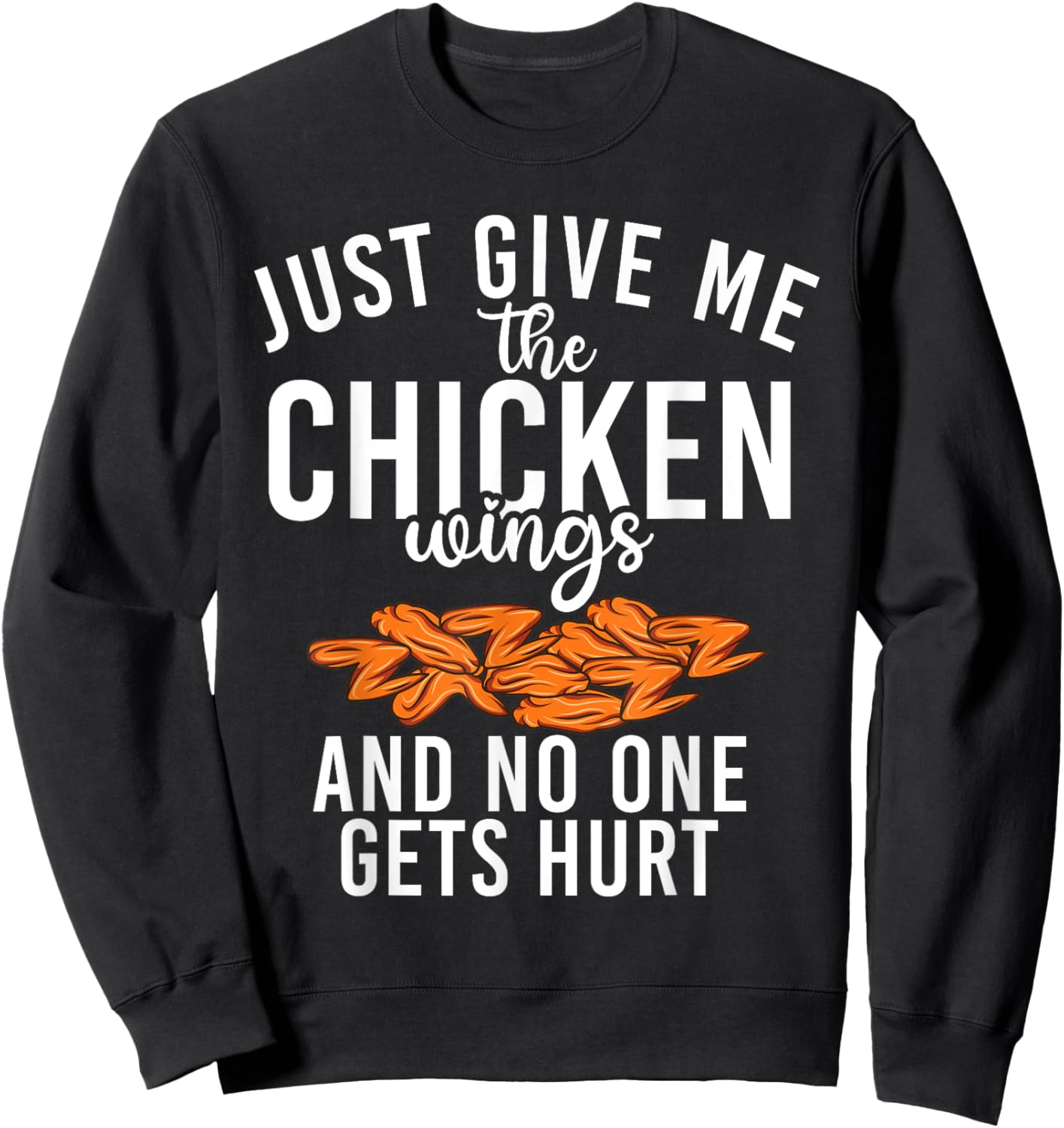 Just give me the Chicken Wings and no one gets hurt Sweatshirt - Sweatshirt | Black