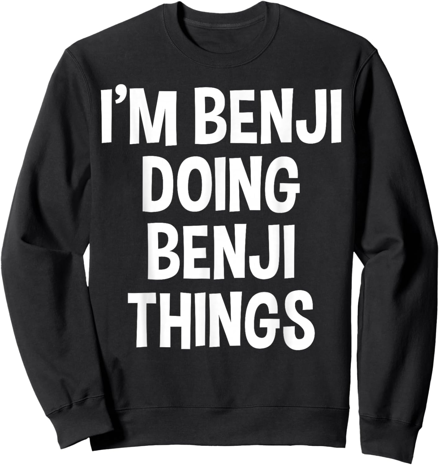 I'm Benji Doing Benji Things Funny Saying Sweatshirt - Sweatshirt | Black