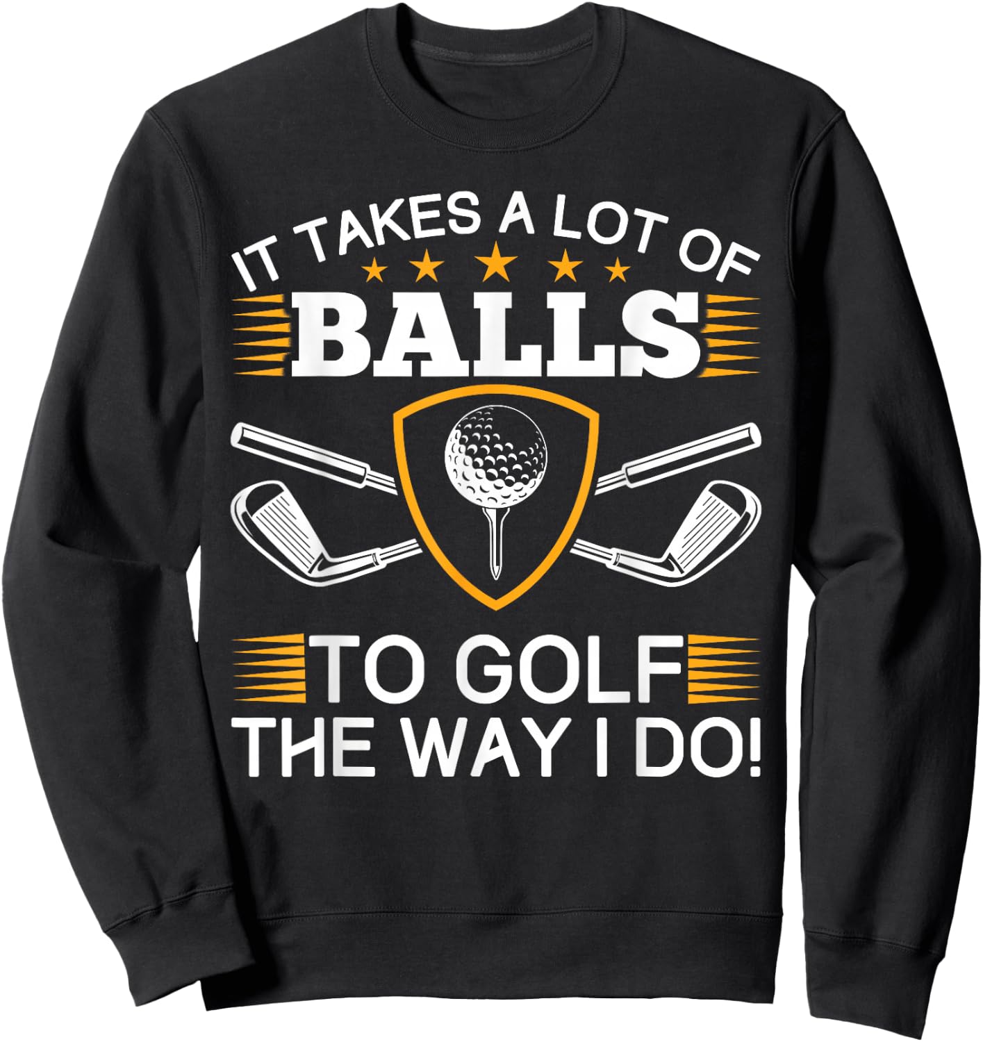 It takes a lot of balls to golf like me golf Sweatshirt - Sweatshirt | Black