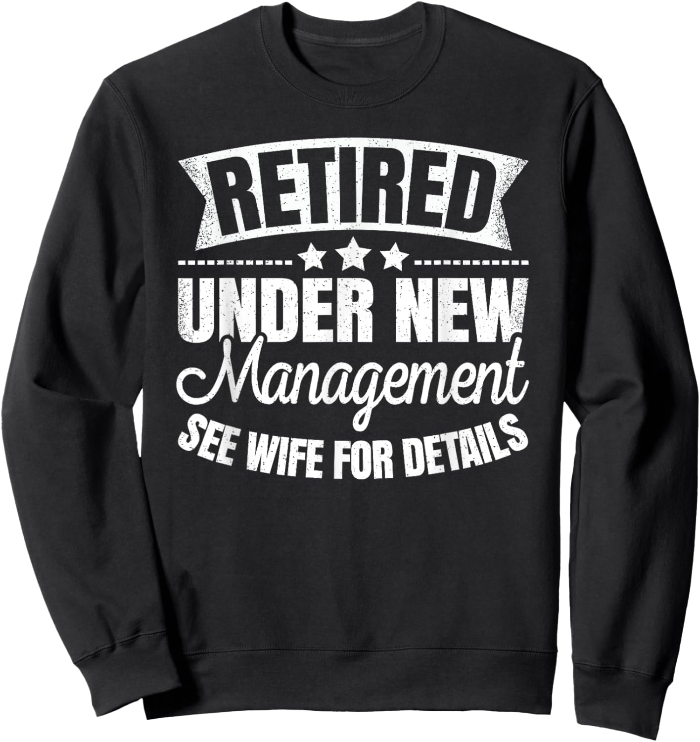 Retired Under New Management See Wife Retirement Men Dad Sweatshirt - Sweatshirt | Black