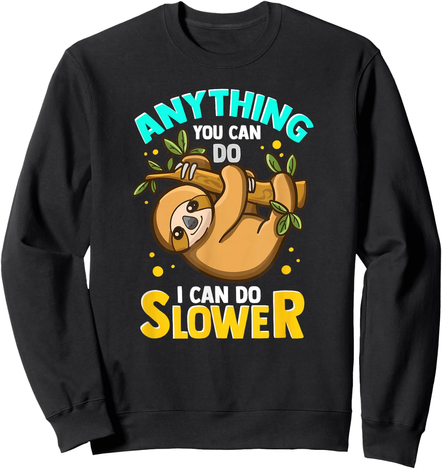 Anything You Can Do I Can Do Slower Lazy Sloth Sweatshirt - Sweatshirt | Black