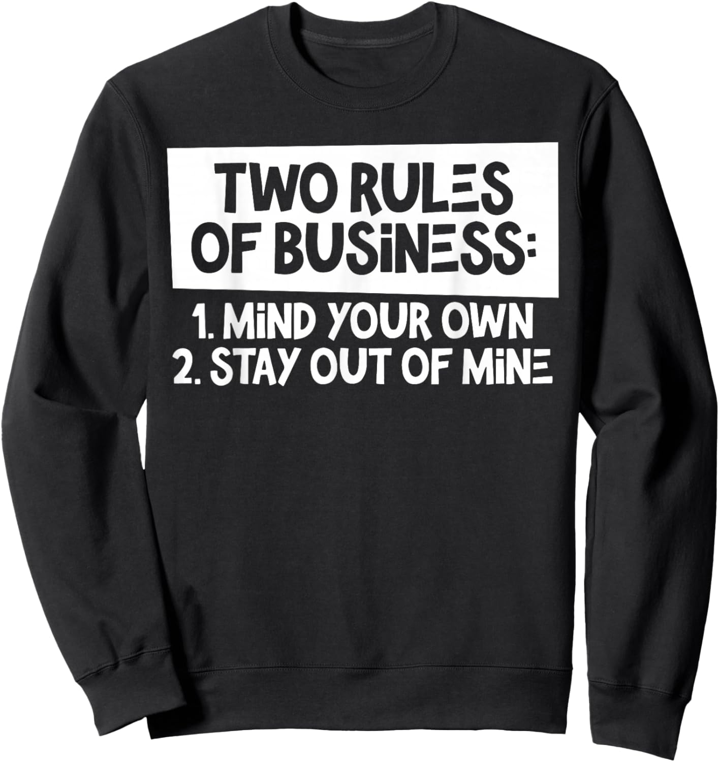 Two Rules Of Business Mind Your Own Stay Out Of Mine Funny Sweatshirt - Sweatshirt | Black