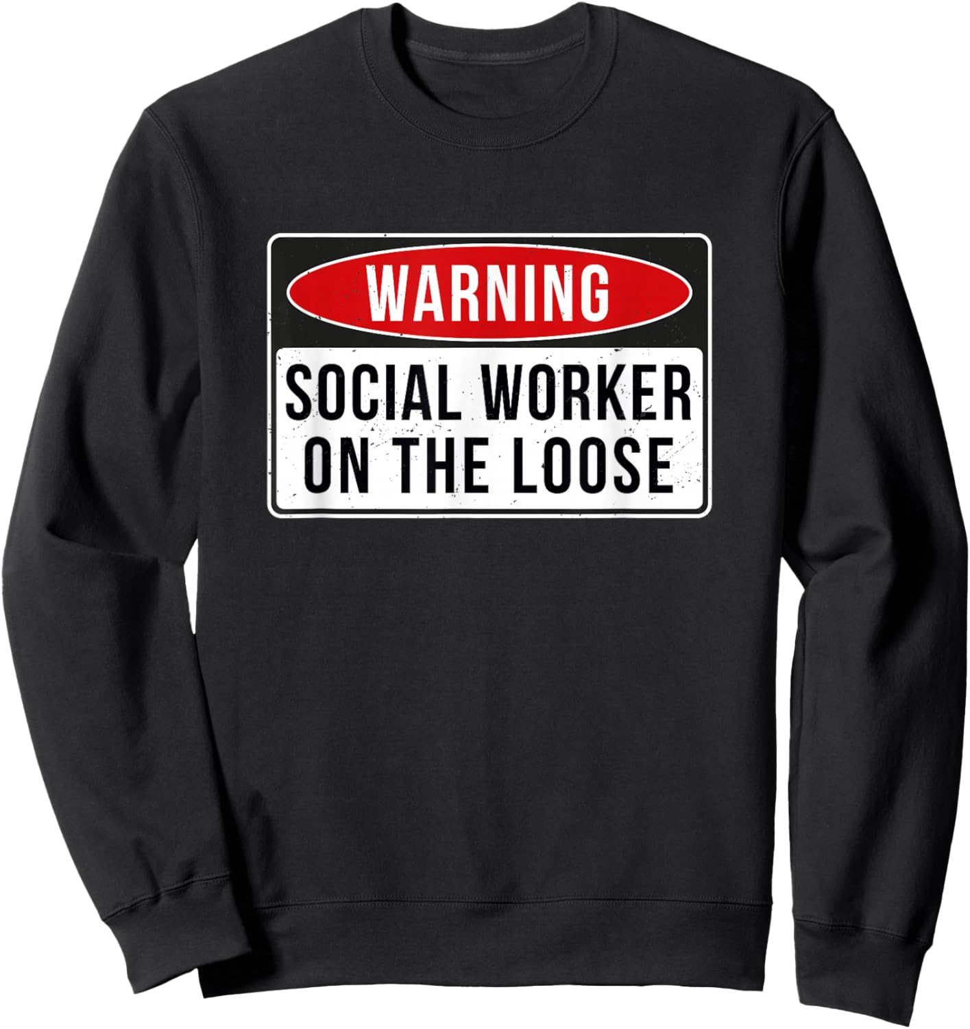 Warning Sign - Social Worker On The Loose Funny Job Quote Sweatshirt - Sweatshirt | Black