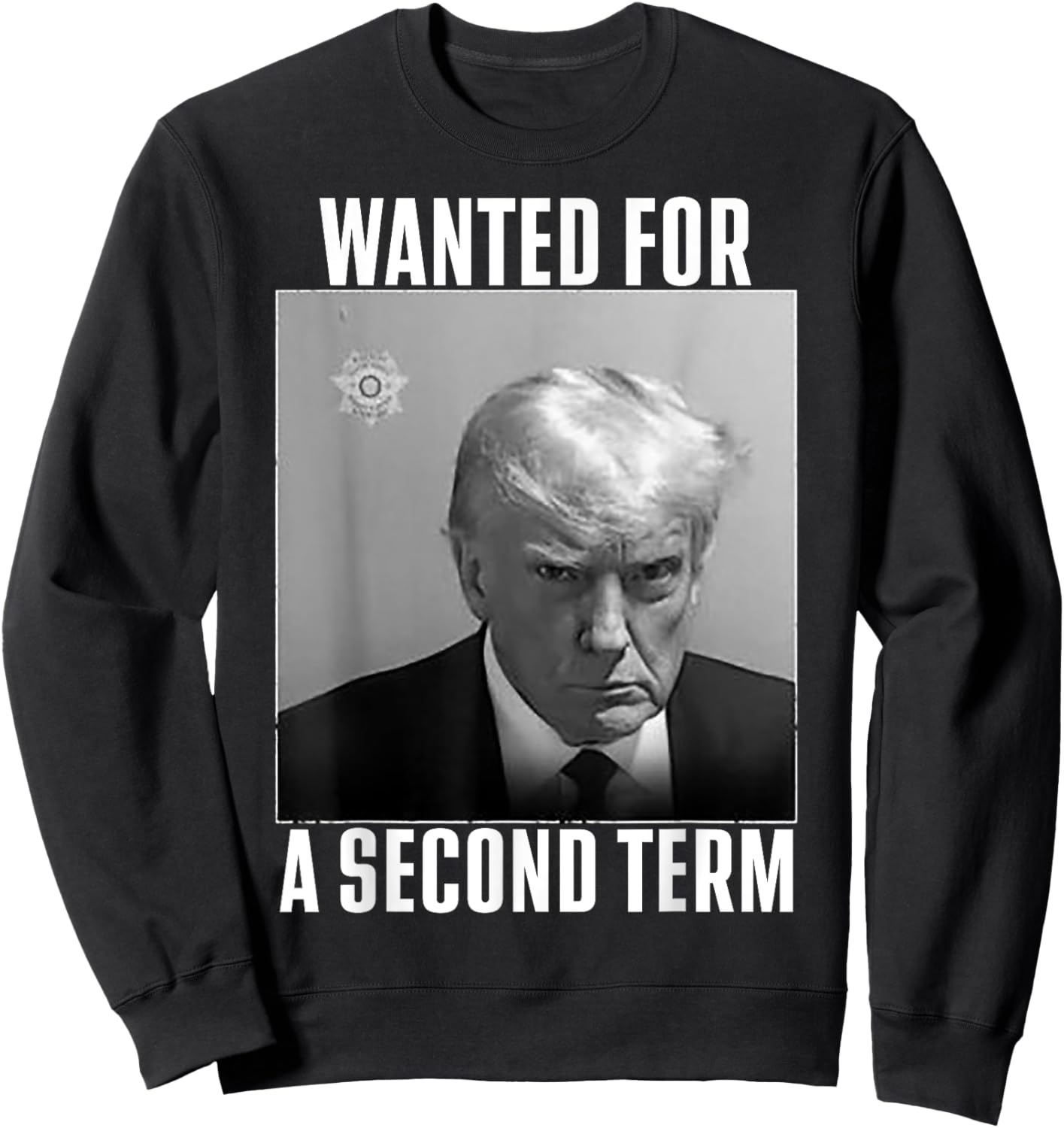Trump Wanted For A Second Term Sweatshirt - Sweatshirt | Black