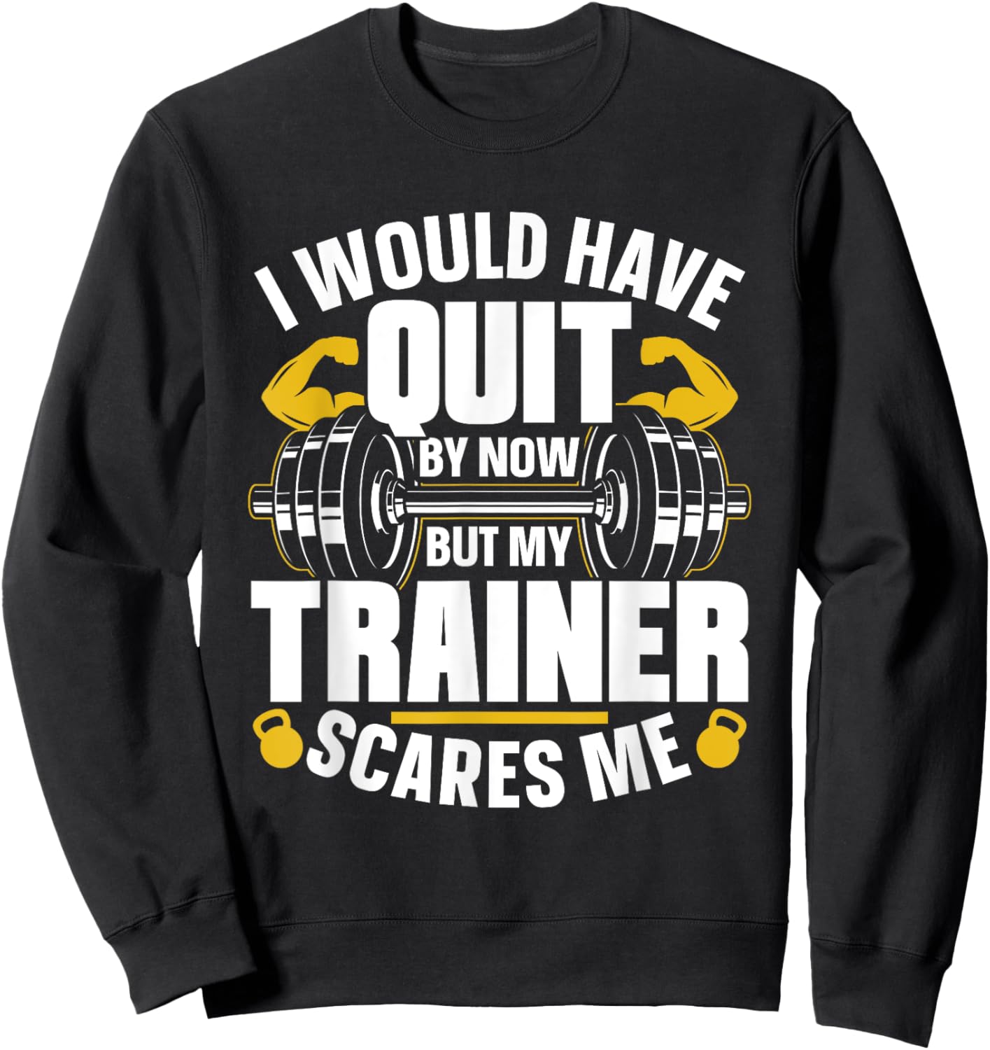 I Would Have Quit By Now But My Trainer Scares Me Workout Sweatshirt - Sweatshirt | Black