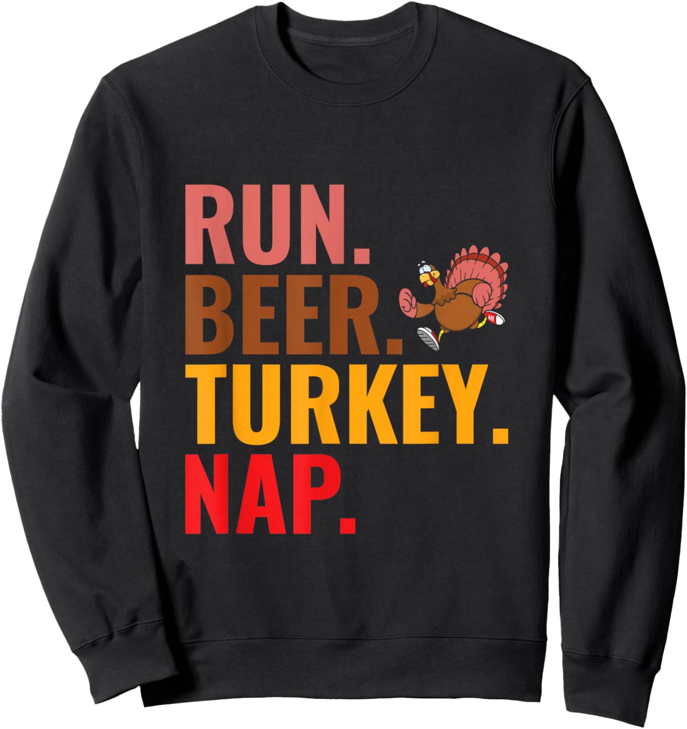 Run Beer Turkey Nap - Turkey Trot Running Thanksgiving Sweatshirt - Sweatshirt | Black