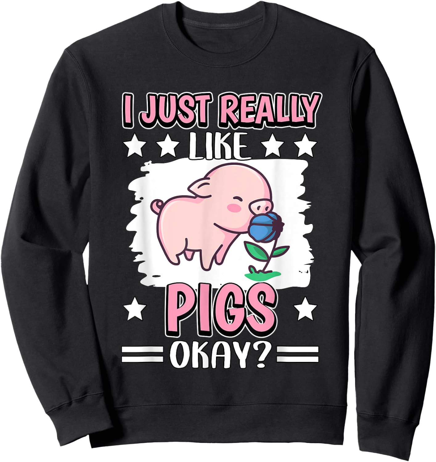 I Just Really Like Pigs Okay Pig Sweatshirt - Sweatshirt | Black