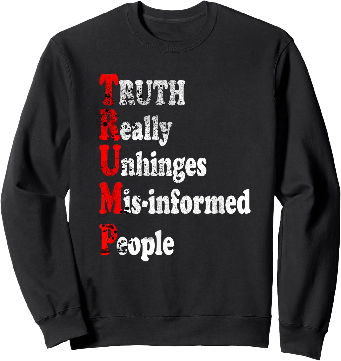 Truth Really Unhinges Misinformed People Inspirational Funny Sweatshirt - Sweatshirt | Black