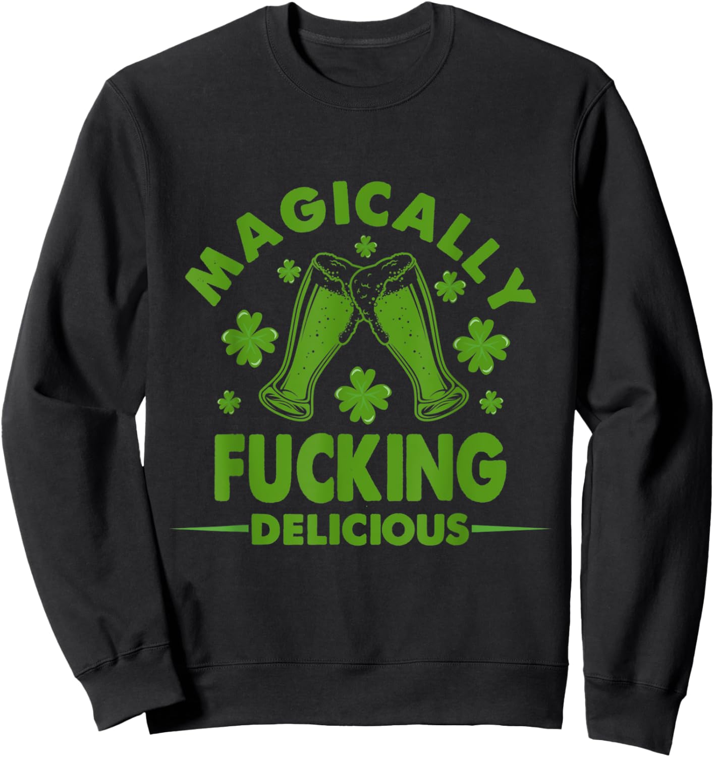 Magically Fucking Delicious Funny Shamrock St. Patrick's Day Sweatshirt - Sweatshirt | Black