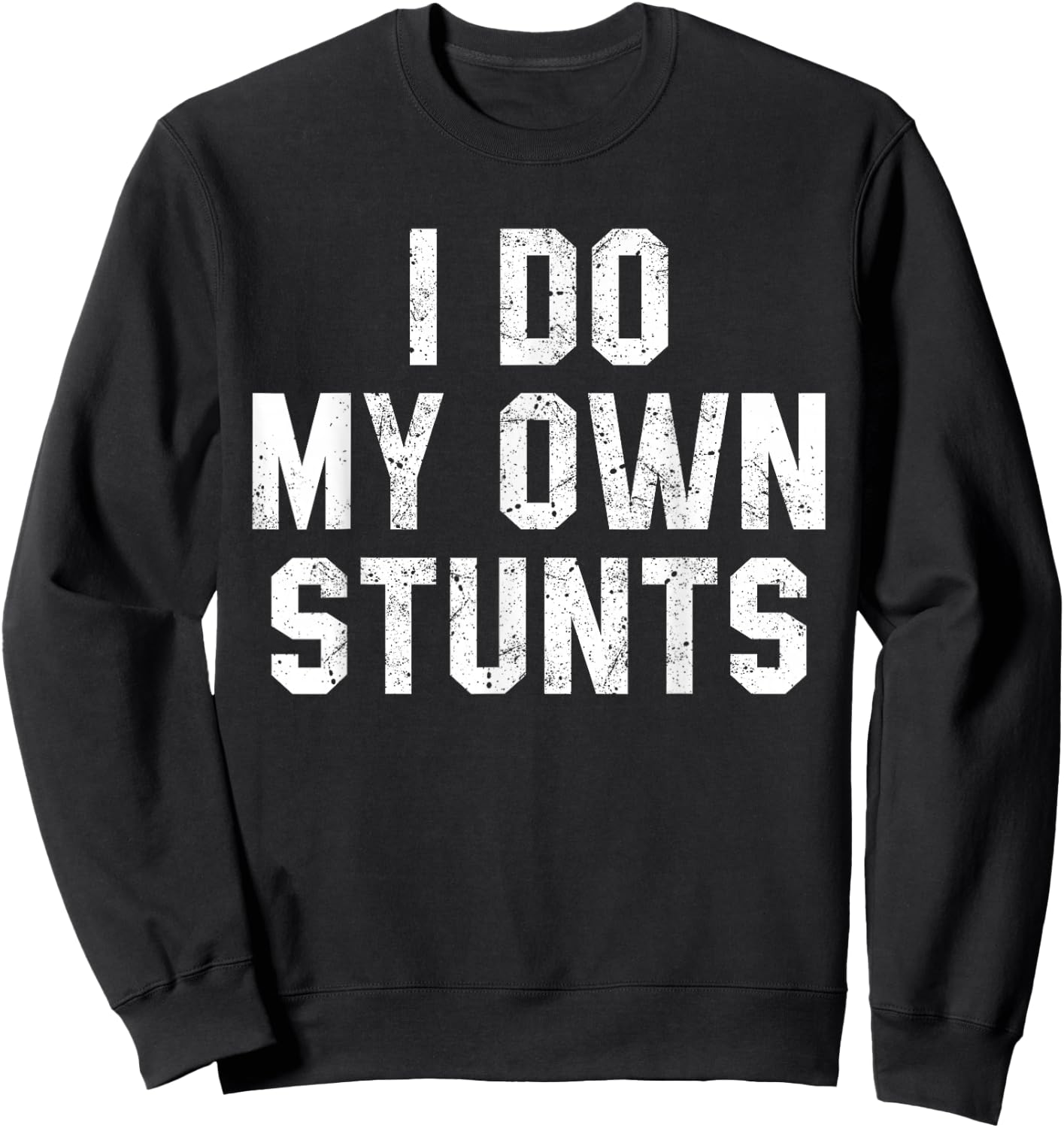 I Do My Own Stunts Shirt Funny Broken Bone Leg Injury Sweatshirt - Sweatshirt | Black