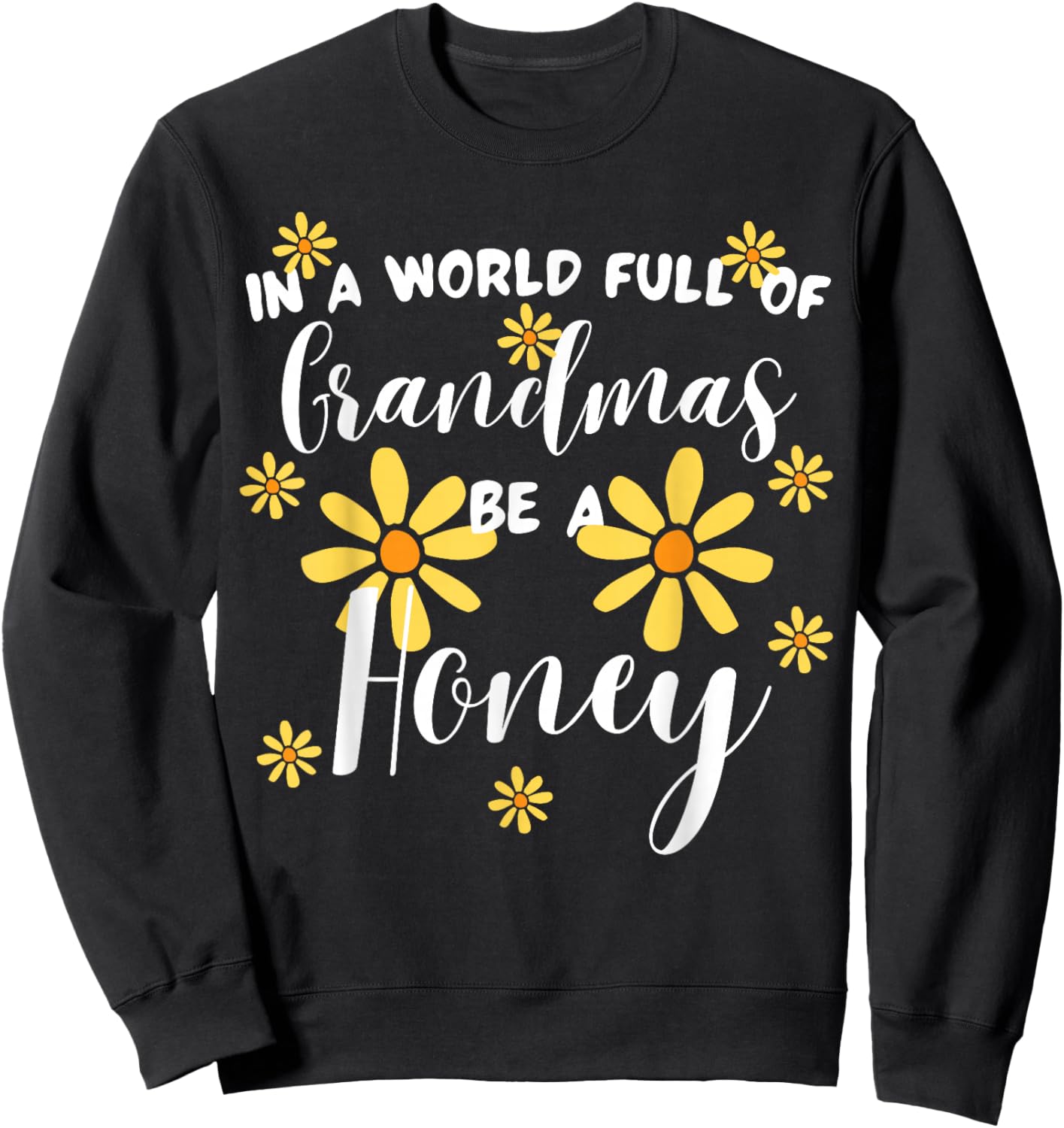 In A World Full Of Grandmas Be A Honey Cute Sunflower Sweatshirt - Sweatshirt | Black