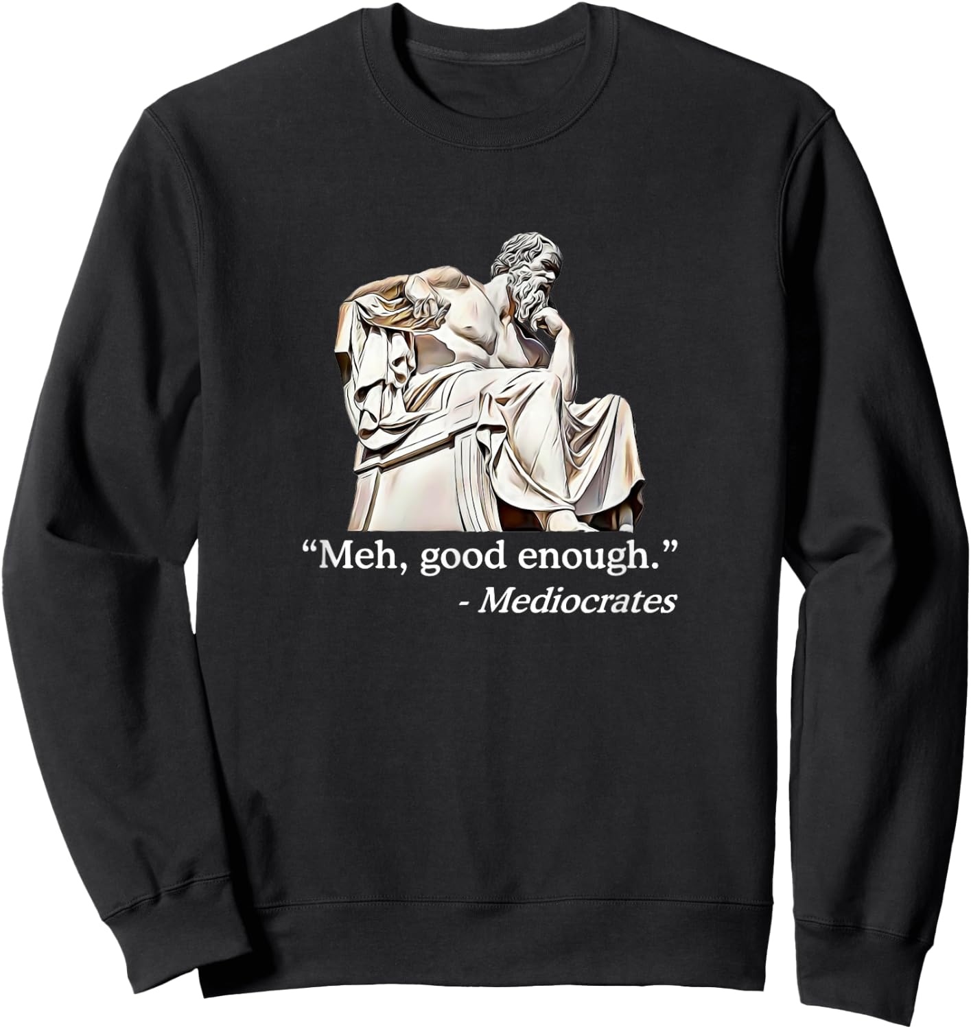 Meh, Good Enough. | Mediocrates Funny Philosophy Teacher Men Women Girls Kids Sweatshirt - Sweatshirt | Black