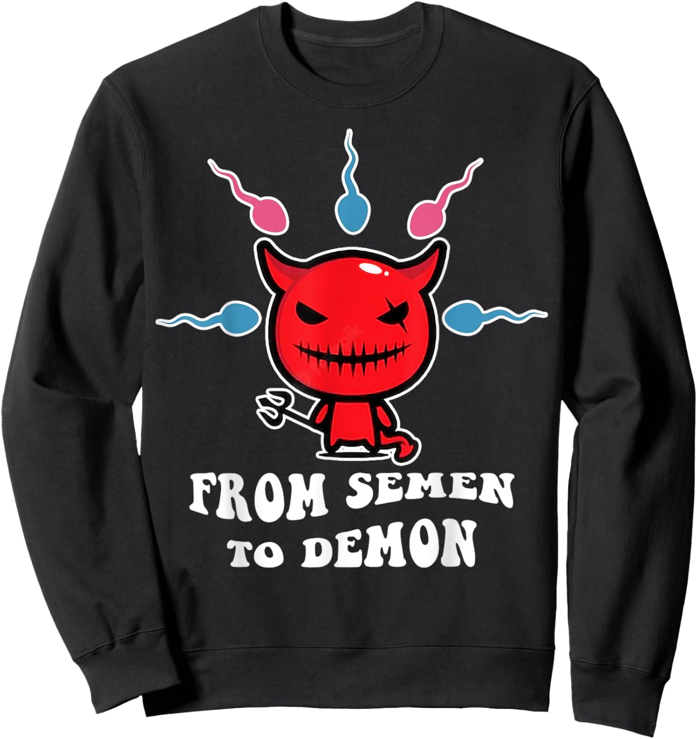 From Semen To Demon Funny Sweatshirt - Sweatshirt | Black
