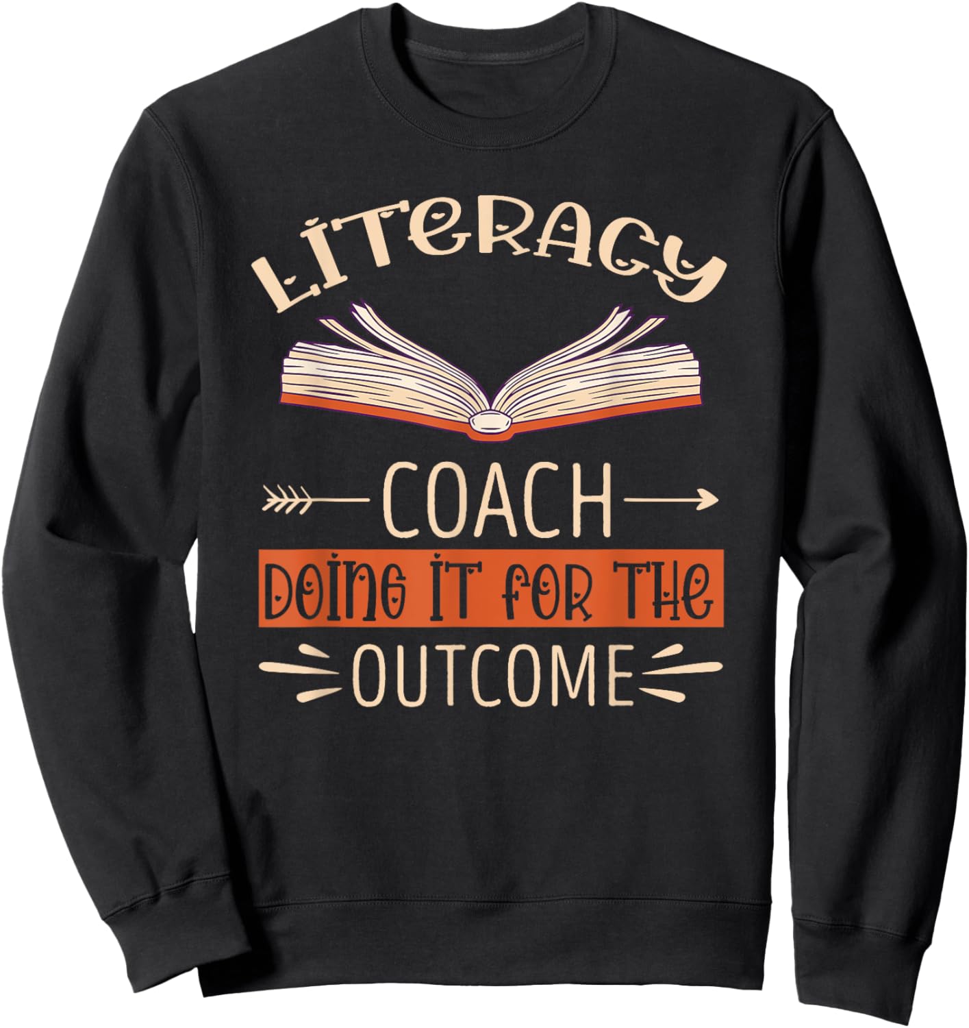 Literacy Coach Doing It For The Outcome Literacy Teacher Sweatshirt - Sweatshirt | Black