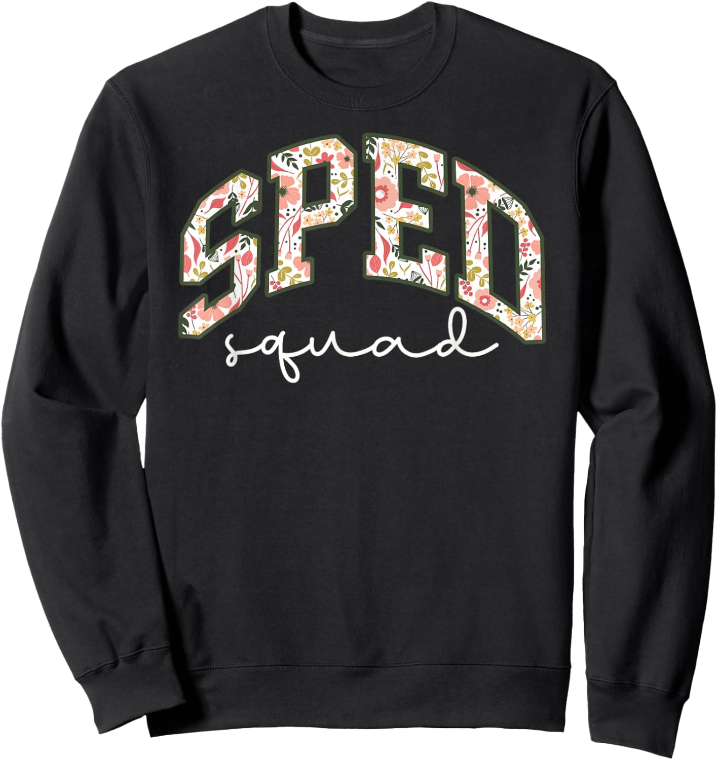 Floral Sped Squad Team Special Education Teacher Life Sweatshirt - Sweatshirt | Black