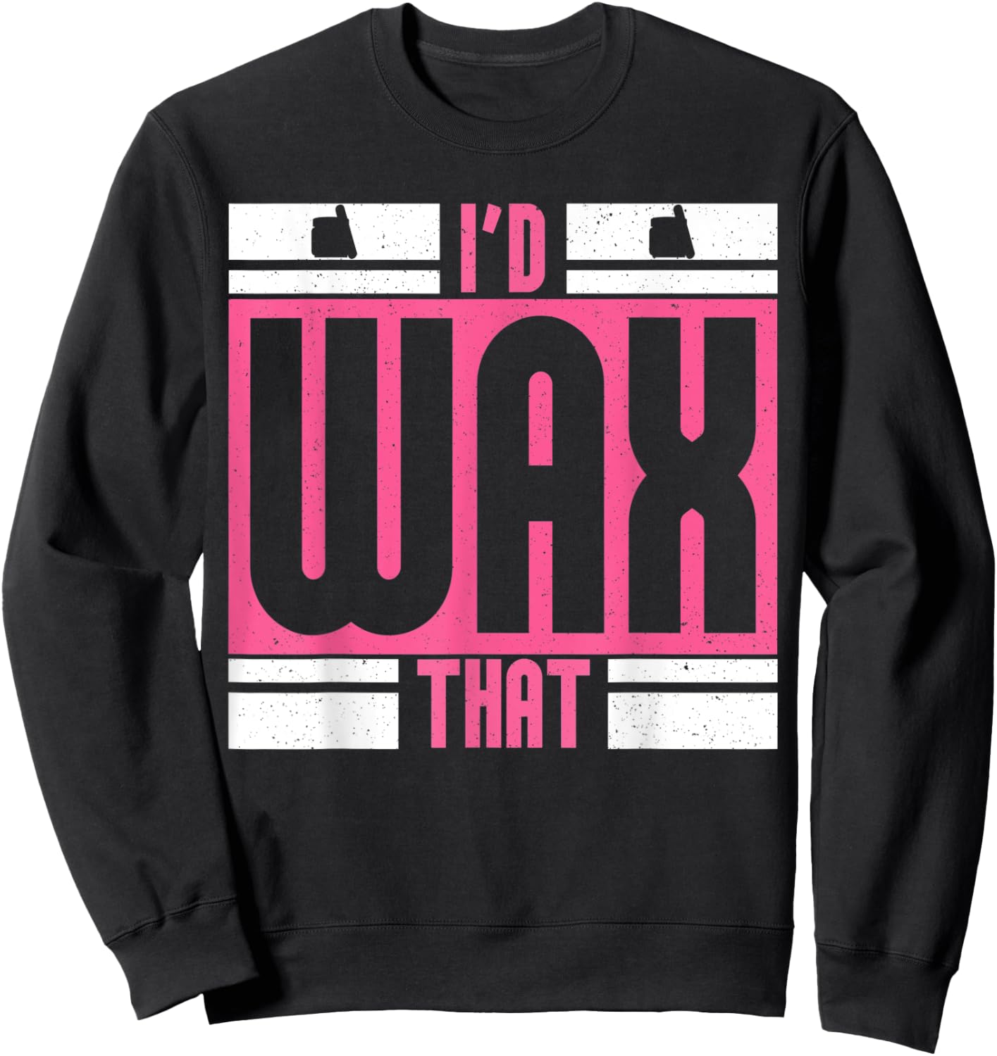 I'd Wax That for Beauticians Cosmetology Sweatshirt - Sweatshirt | Black