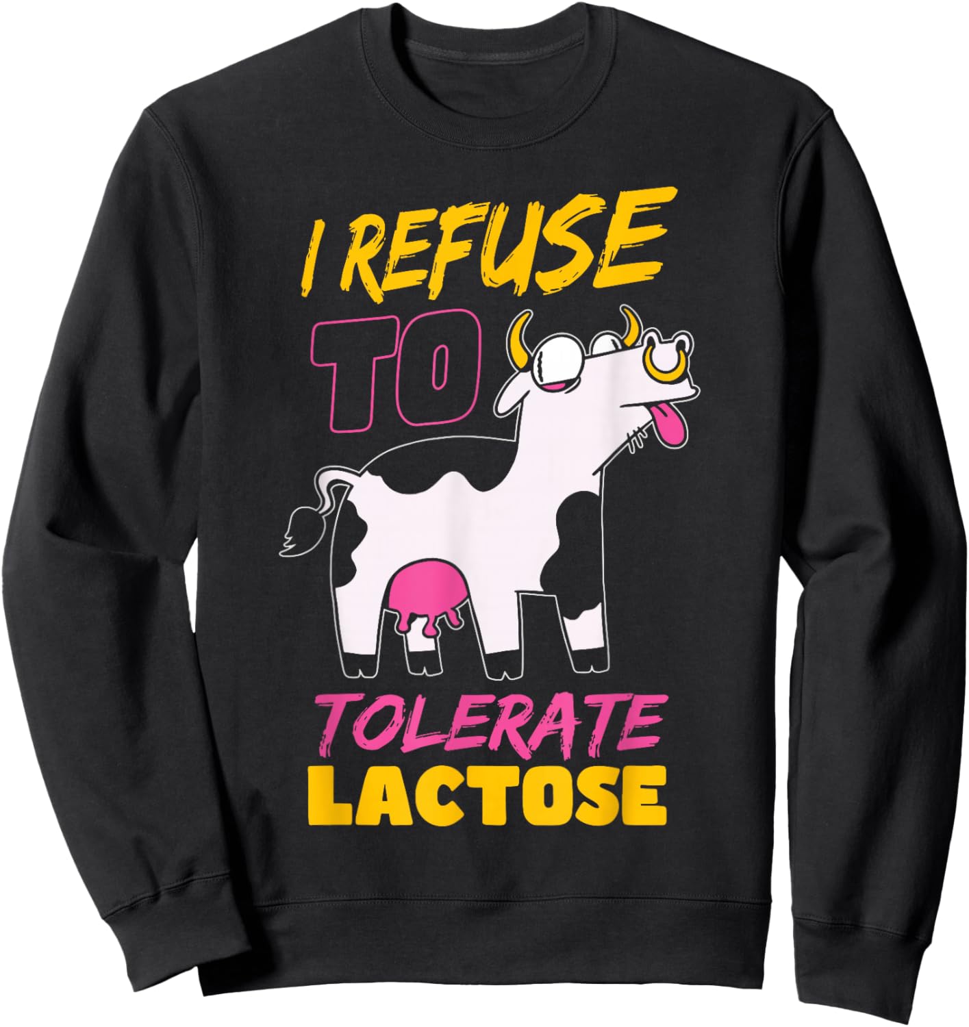 Funny Lactose Intolerant Quote Lactose Tolerant Sweatshirt - Sweatshirt | Black