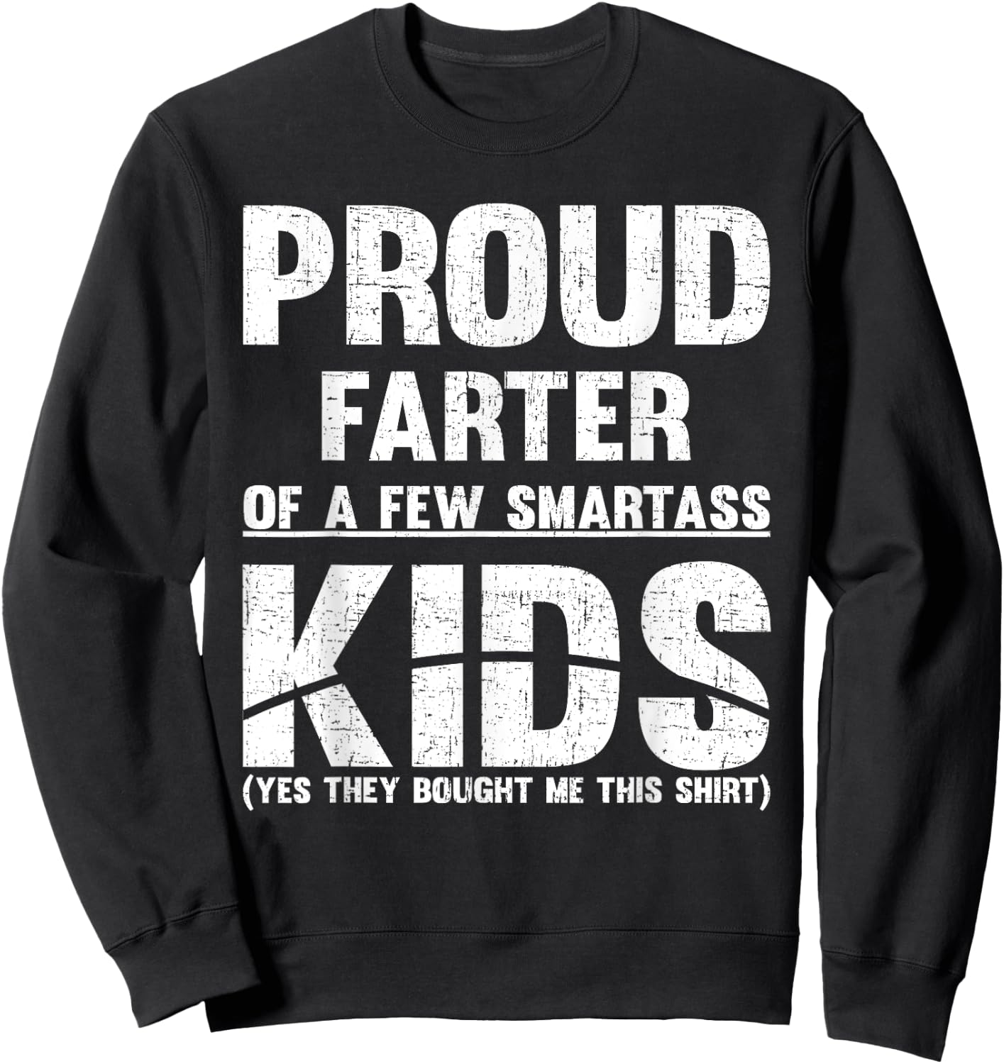 Proud Farter Of Few Smartass Kids Fathers Day DAD Sweatshirt - Sweatshirt | Black