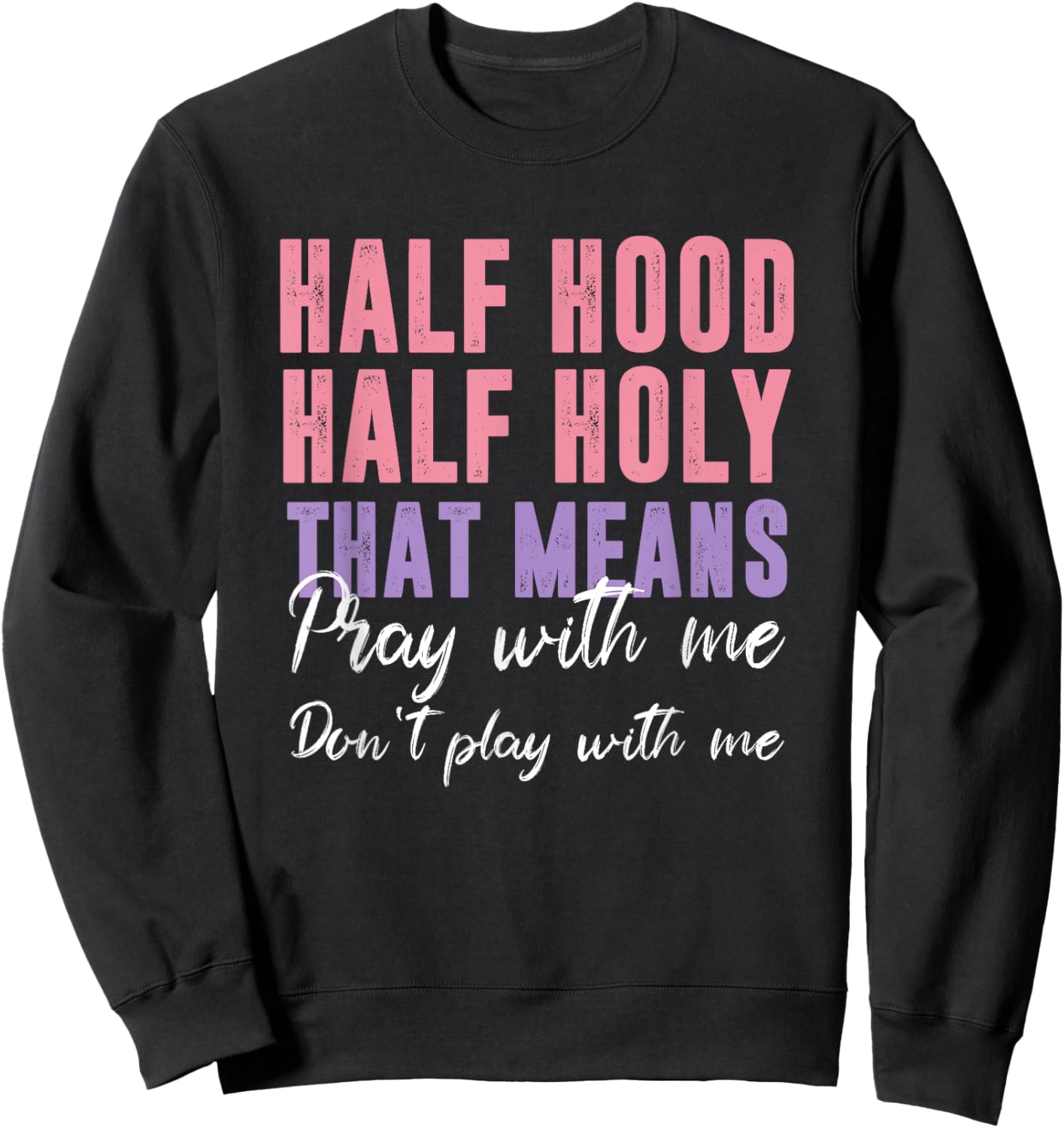 Half Hood Half Holy Pray With Me Don't Play With Me Sweatshirt - Sweatshirt | Black