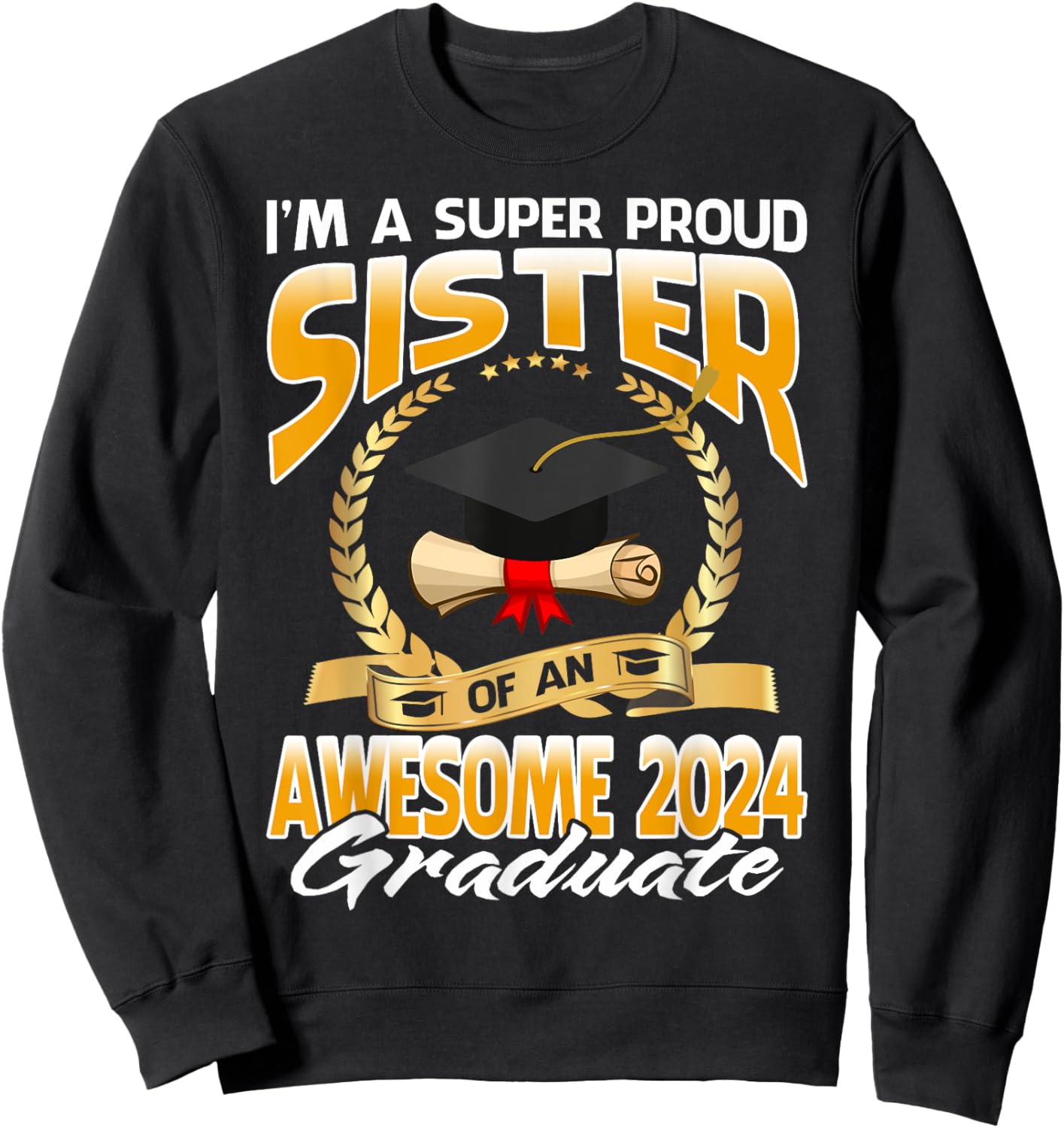 I'm A Super Proud Sister Of An Awesome 2024 Graduate Sweatshirt - Sweatshirt | Black