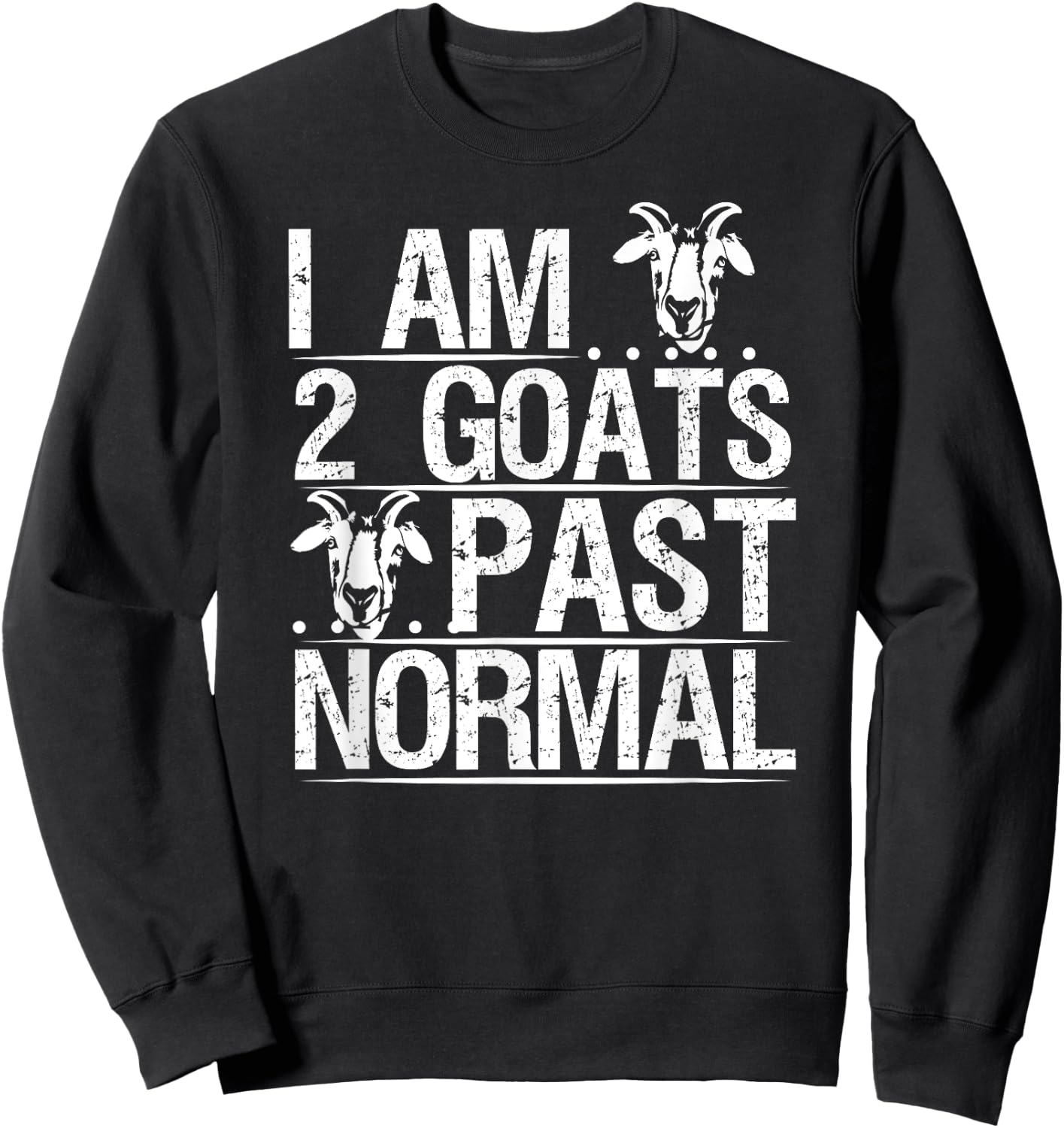 I am 2 Goats Past Normal Pet Goat Funny Sweatshirt - Sweatshirt | Black