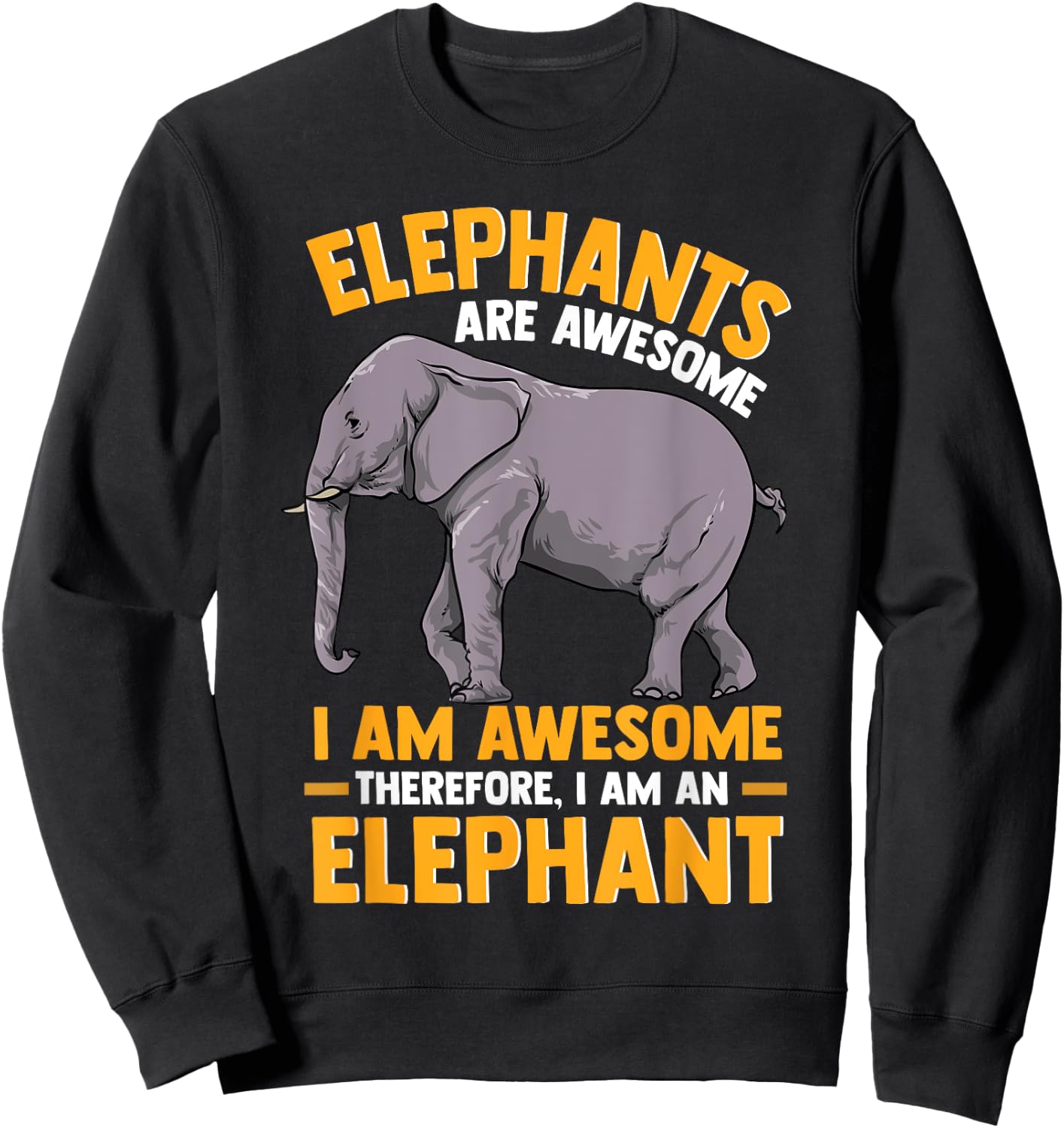 Elephants Are Awesome I am Awesome - Funny Elephants Gift Sweatshirt - Sweatshirt | Black