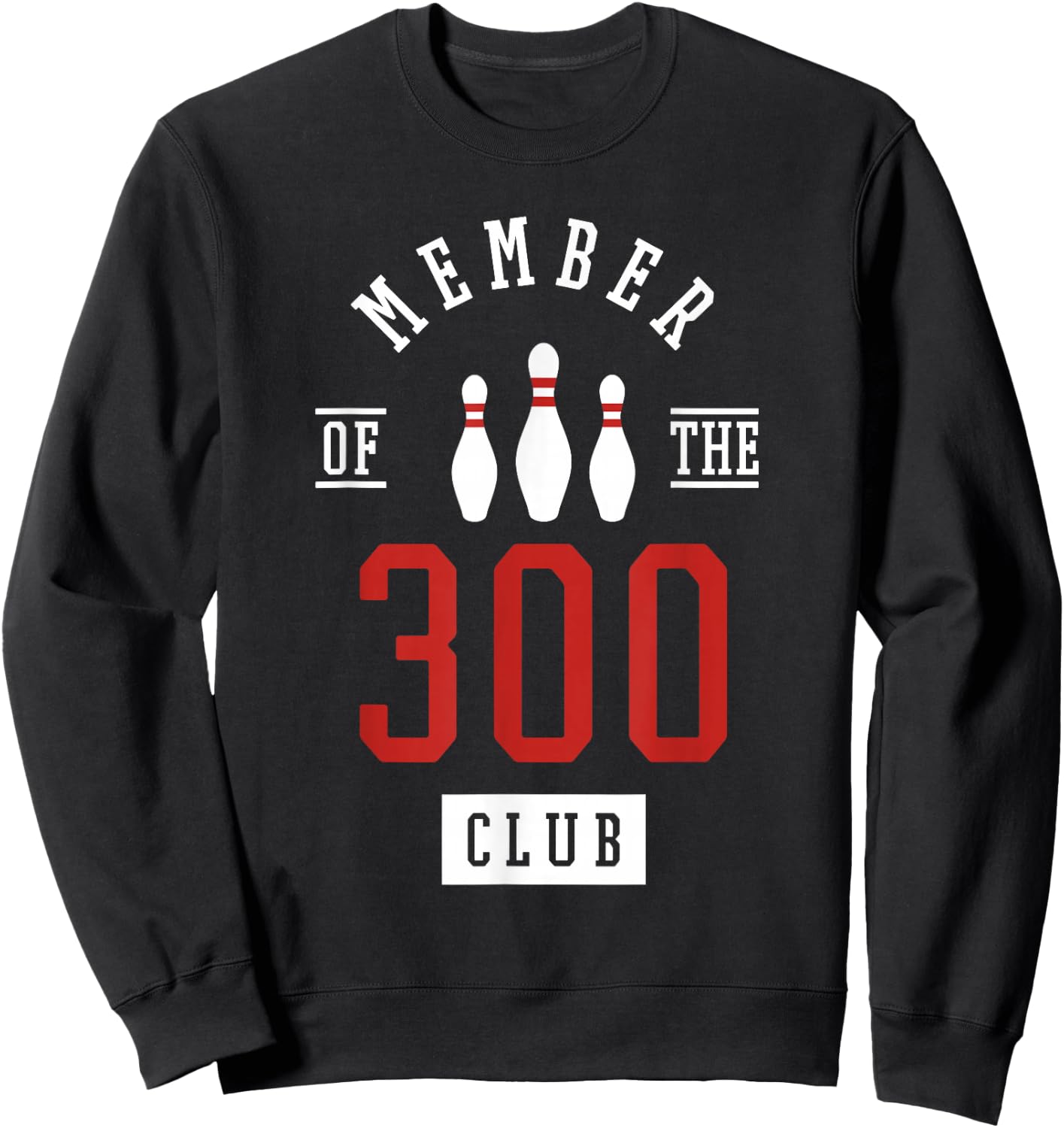 Member Of The 300 Club Bowling Ball Strike Pins Sweatshirt - Sweatshirt | Black