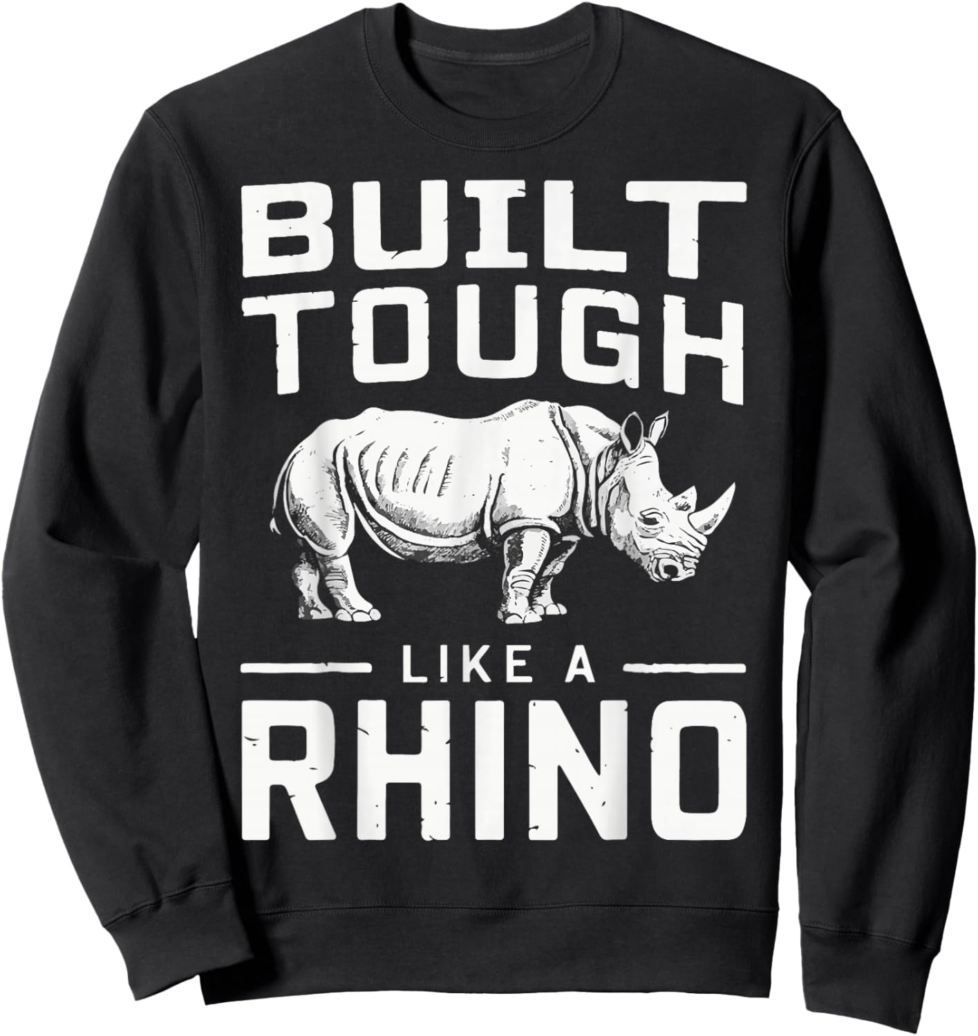Rhino Built Tough Like A Rhino Zoo Rhinos Sweatshirt - Sweatshirt | Black