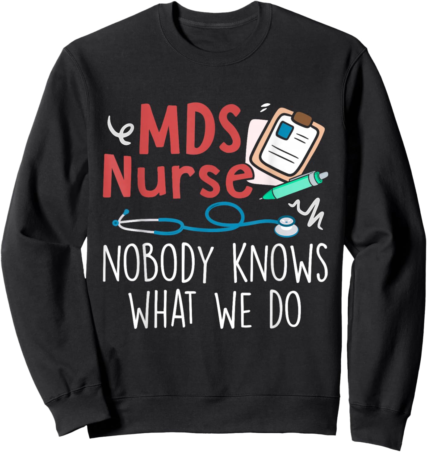 Cute MDS Nurse Life MDS Nurse Nobody Knows What We Do -Adults Black Short Sleeve Regular Fit Small Sweatshirt - Sweatshirt | Black