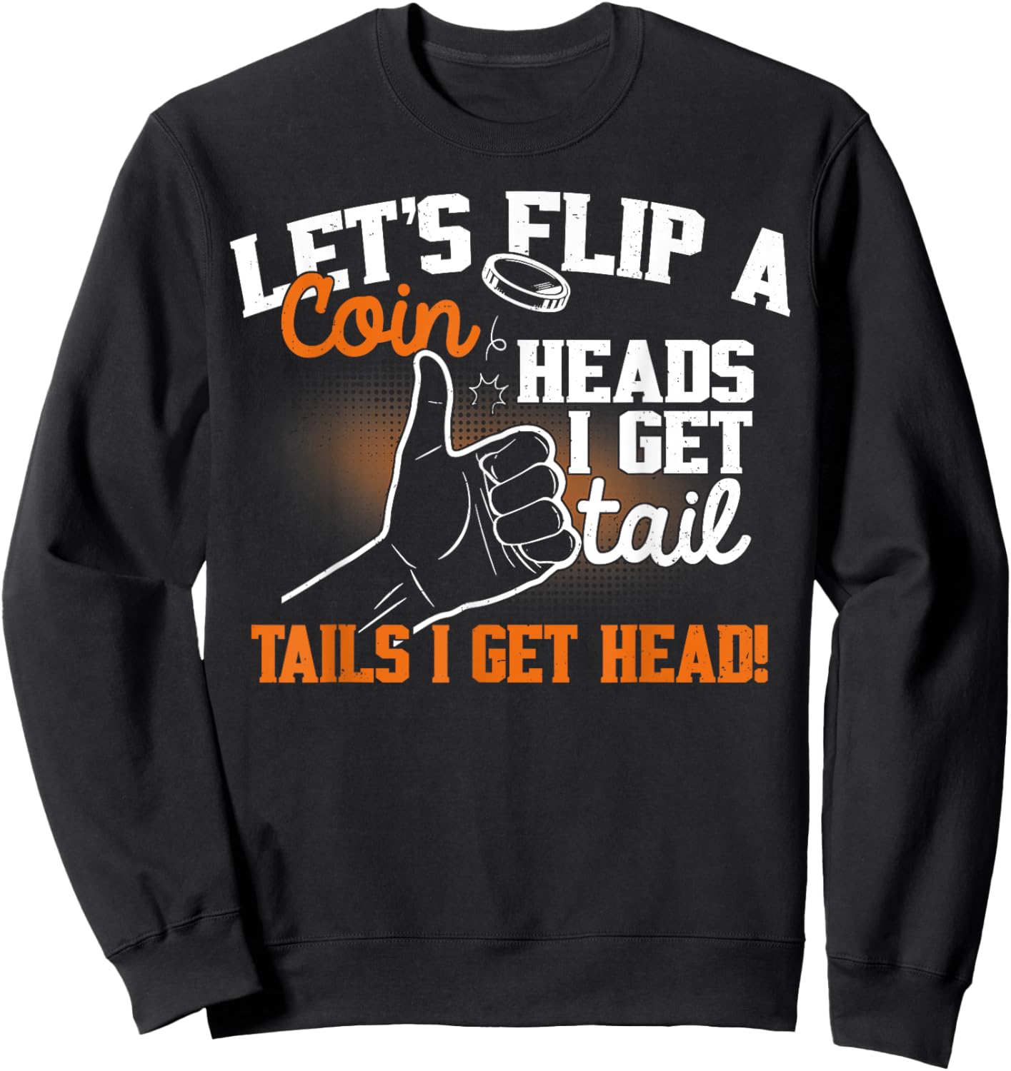 Let's Flip A Coin Heads I Get Tail Tails I Get Head Vintage Sweatshirt - Sweatshirt | Black